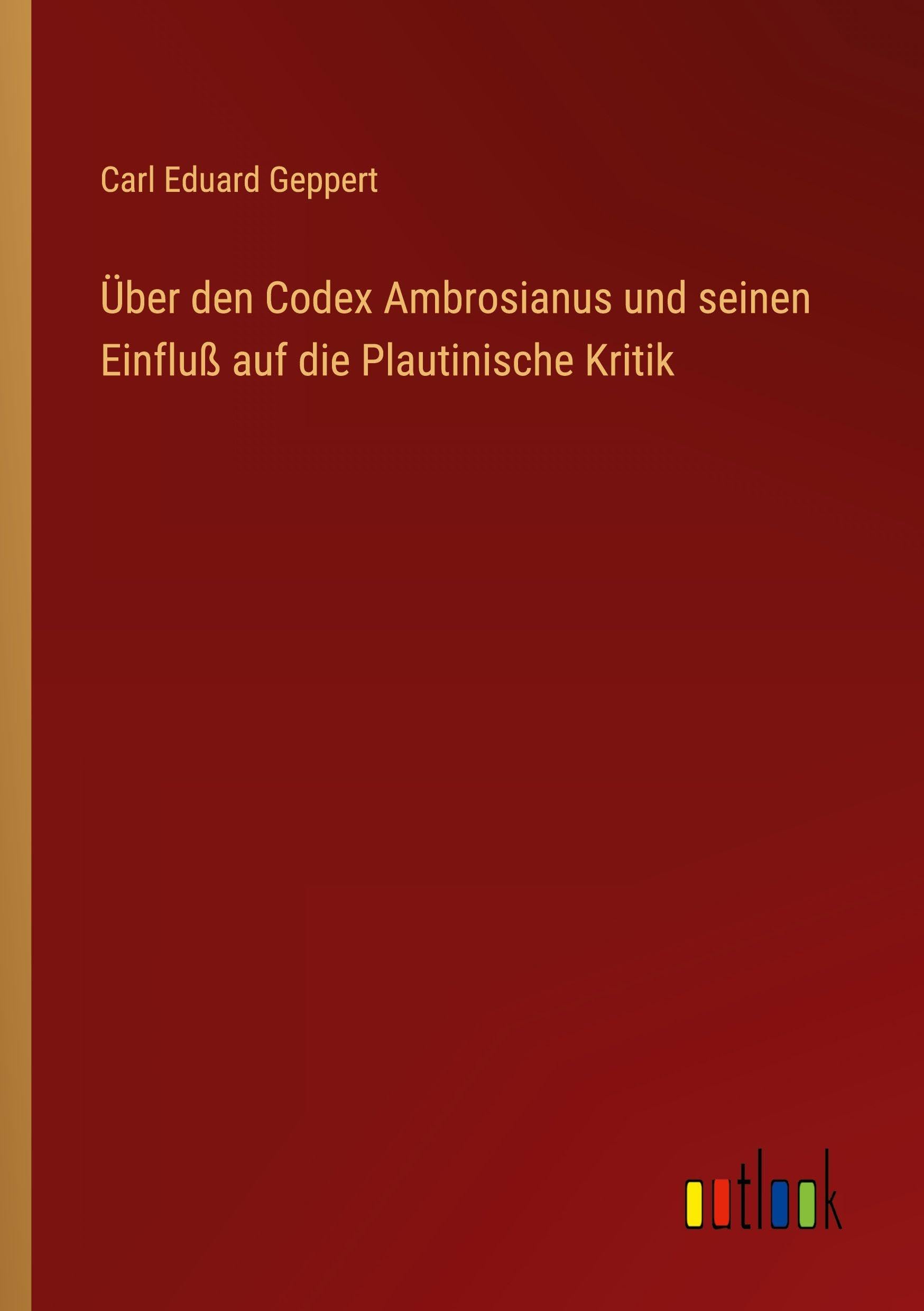 Über den Codex Ambrosianus und seinen Einfluß auf die Plautinische Kritik Classics