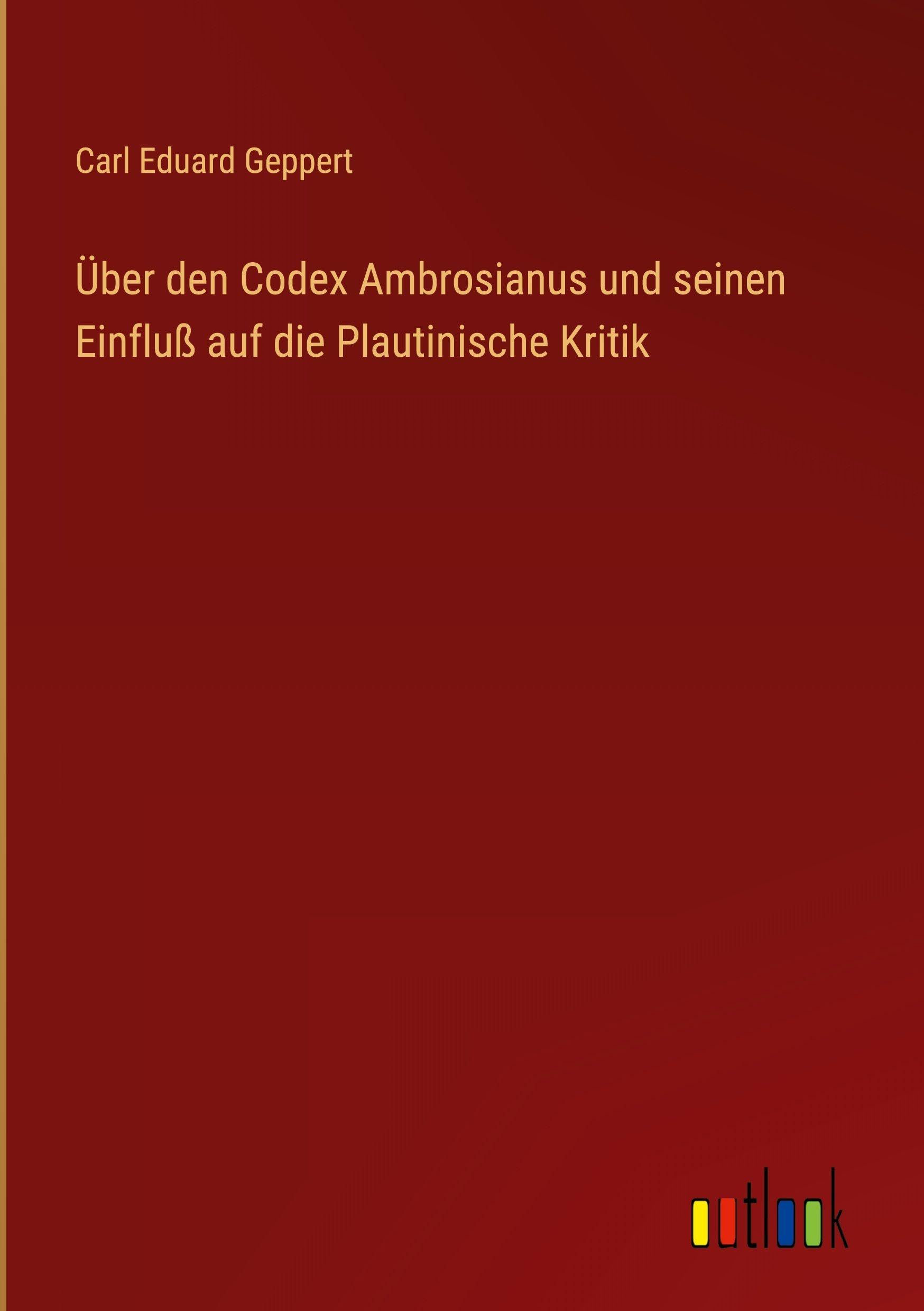Über den Codex Ambrosianus und seinen Einfluß auf die Plautinische Kritik Classics