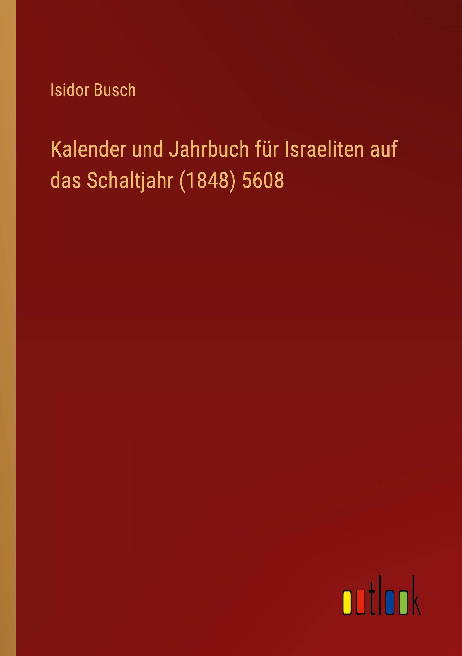 Kalender und Jahrbuch für Israeliten auf das Schaltjahr (1848) 5608 Classics