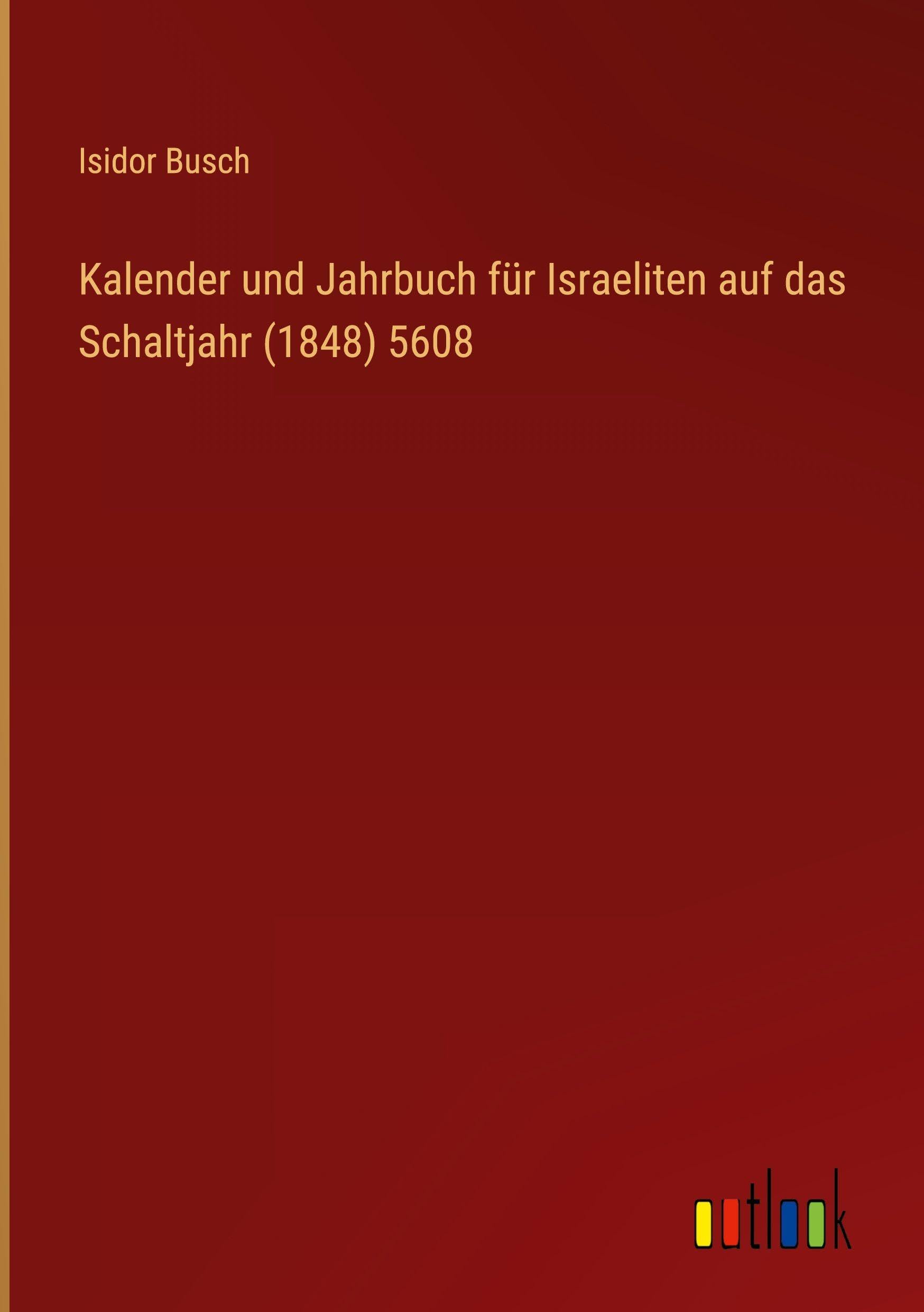 Kalender und Jahrbuch für Israeliten auf das Schaltjahr (1848) 5608 Classics