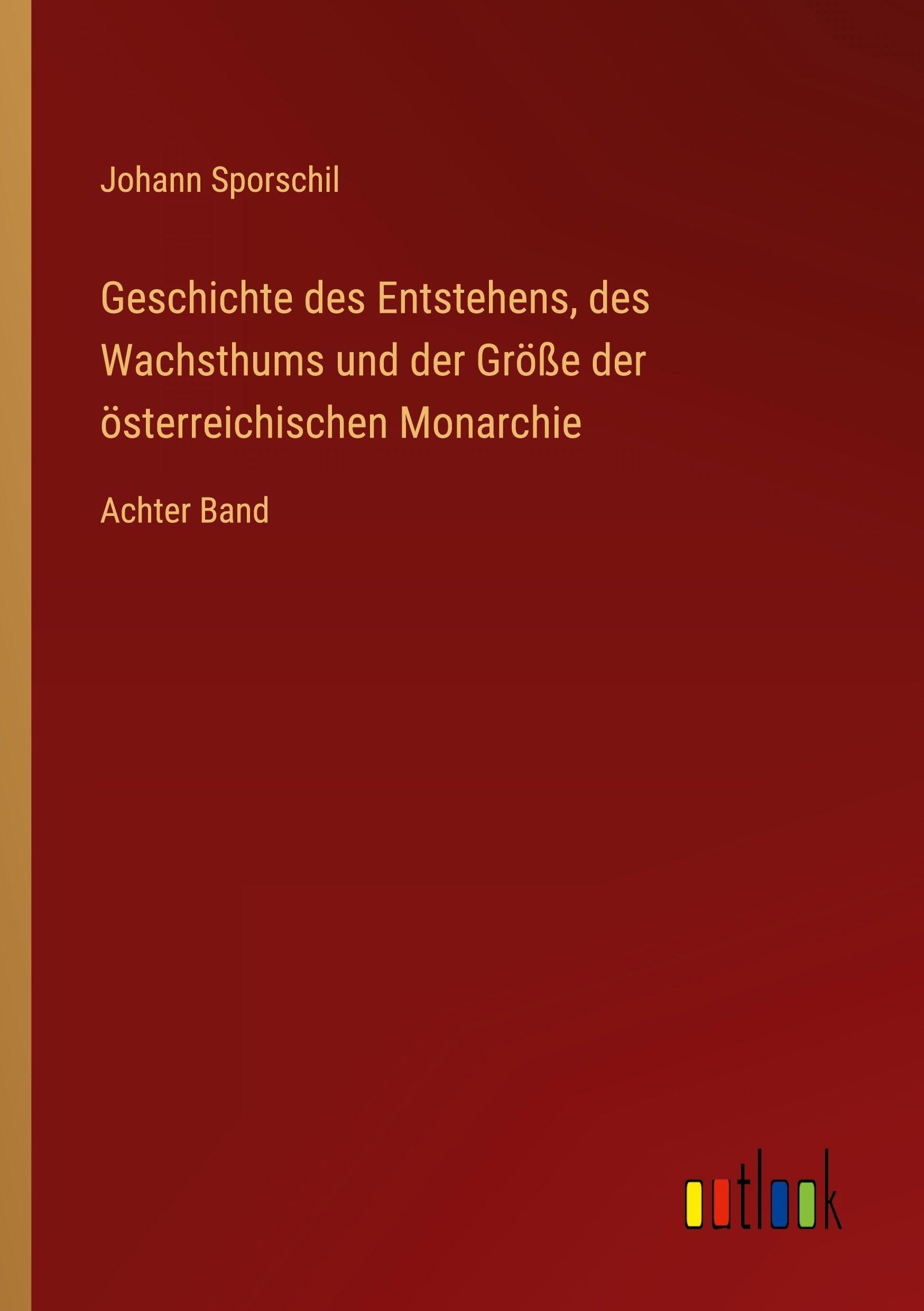 Geschichte des Entstehens, des Wachsthums und der Größe der österreichischen Monarchie Classics