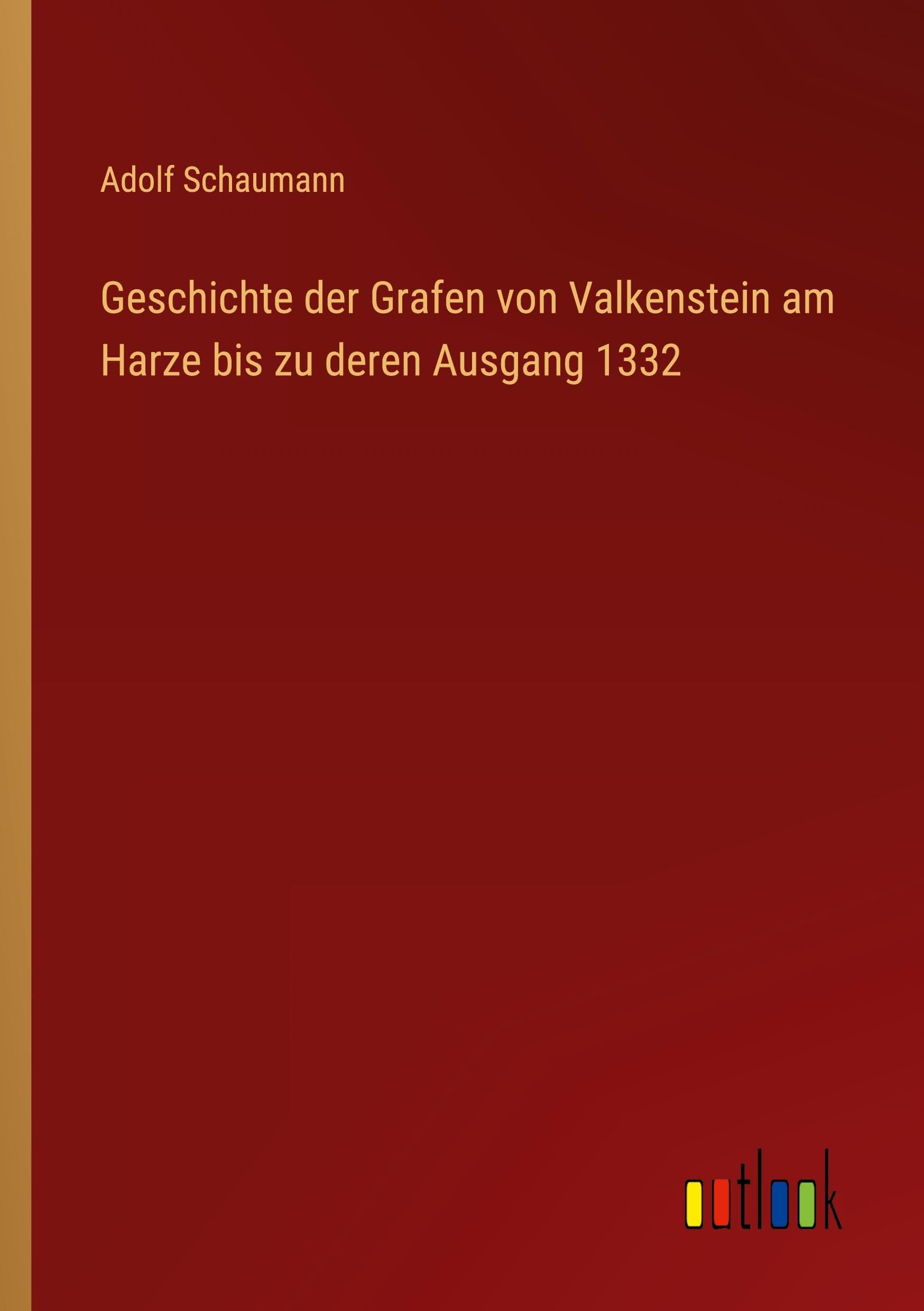 Geschichte der Grafen von Valkenstein am Harze bis zu deren Ausgang 1332 Classics