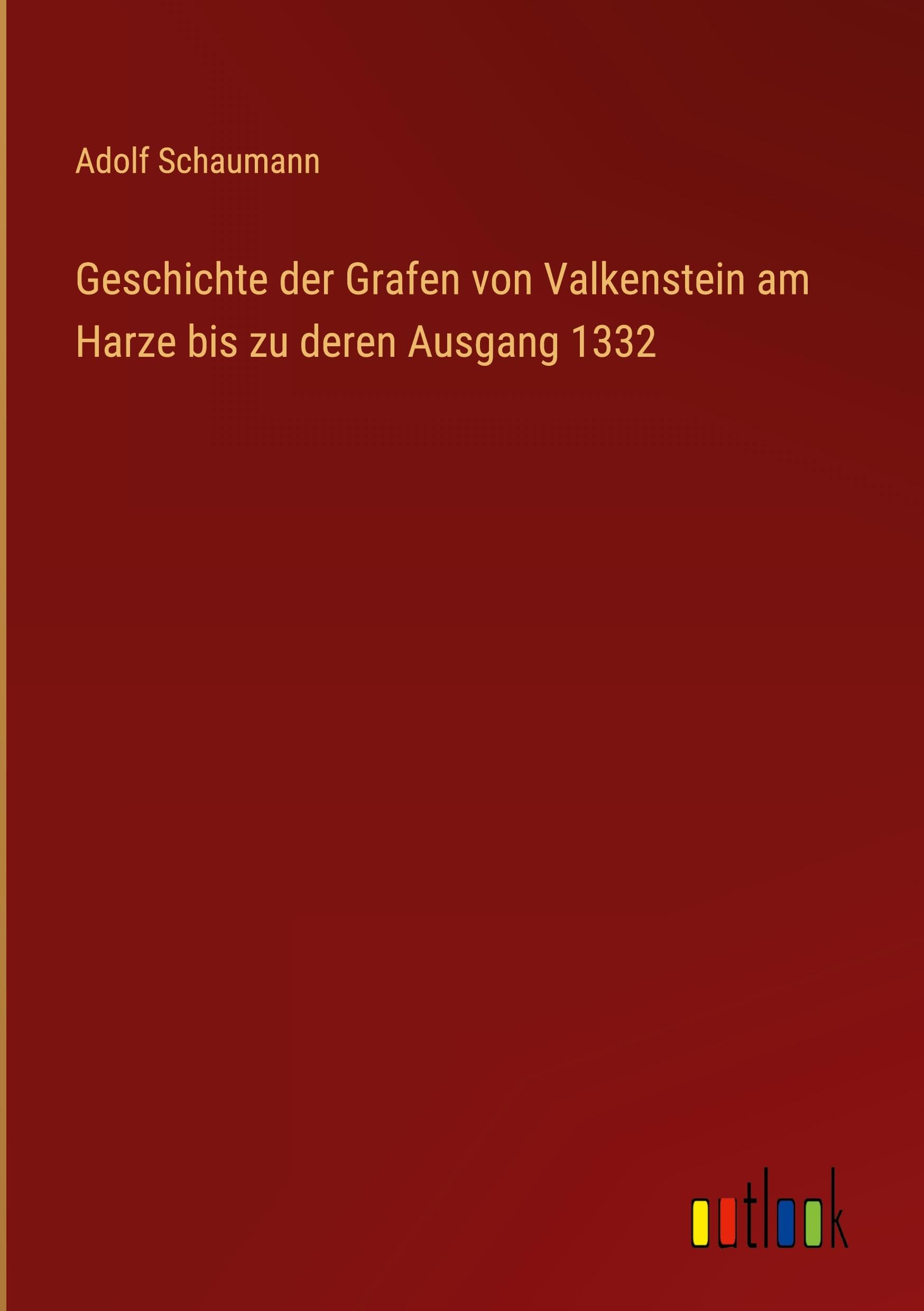 Geschichte der Grafen von Valkenstein am Harze bis zu deren Ausgang 1332 Classics