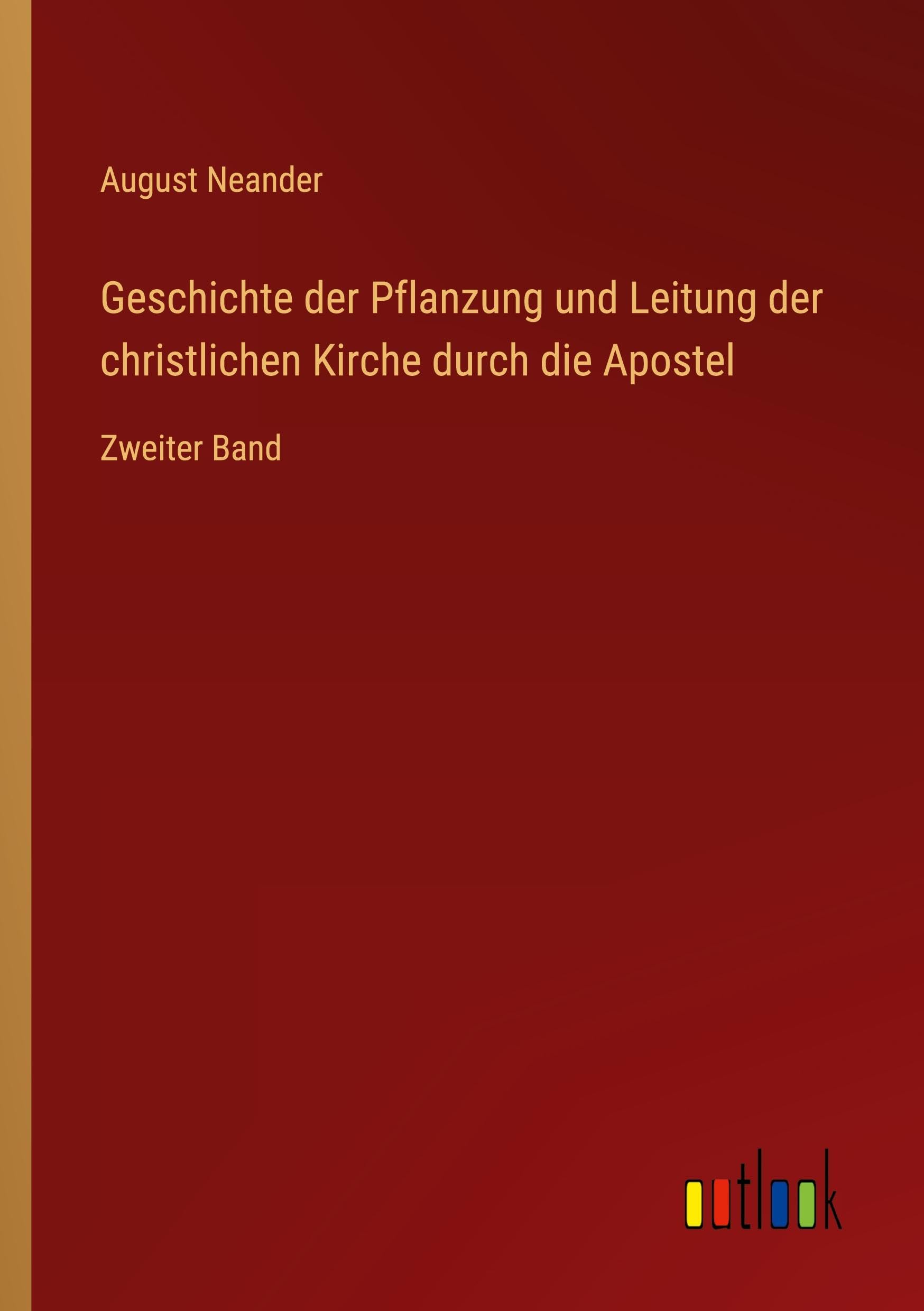 Geschichte der Pflanzung und Leitung der christlichen Kirche durch die Apostel Classics