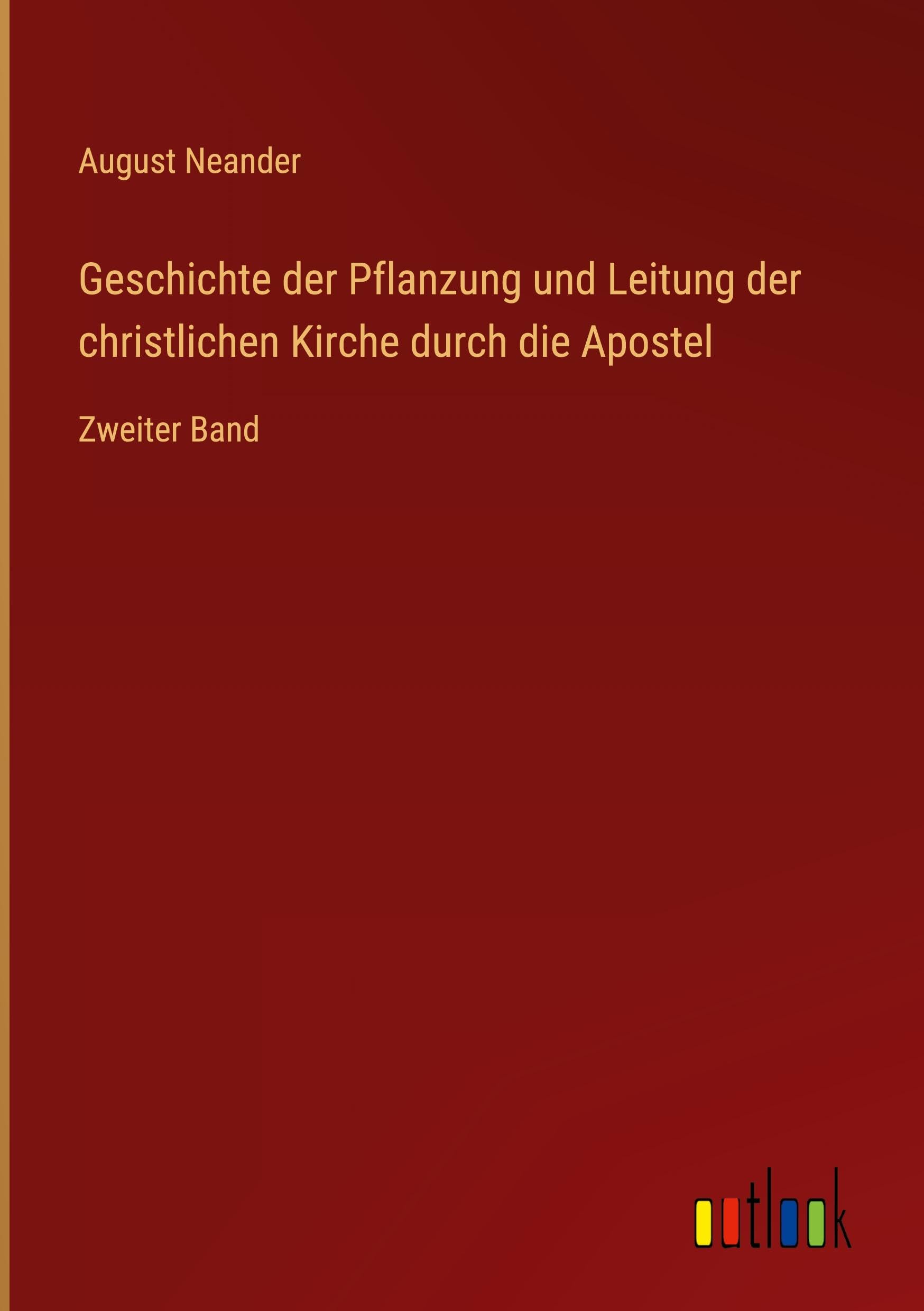 Geschichte der Pflanzung und Leitung der christlichen Kirche durch die Apostel Classics