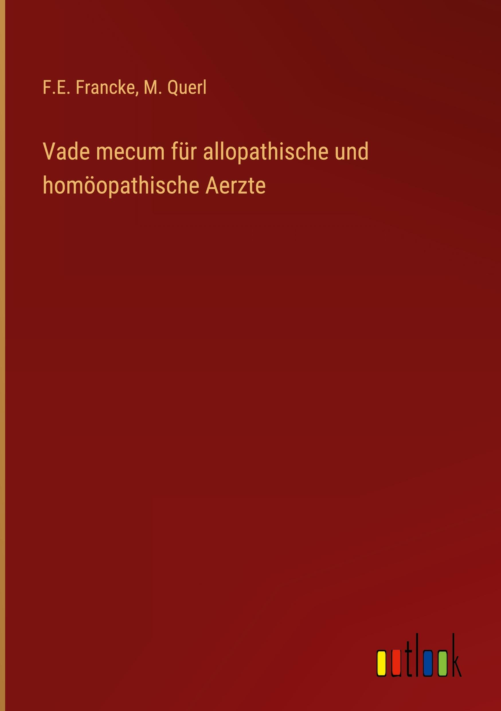 Vade mecum für allopathische und homöopathische Aerzte Classics