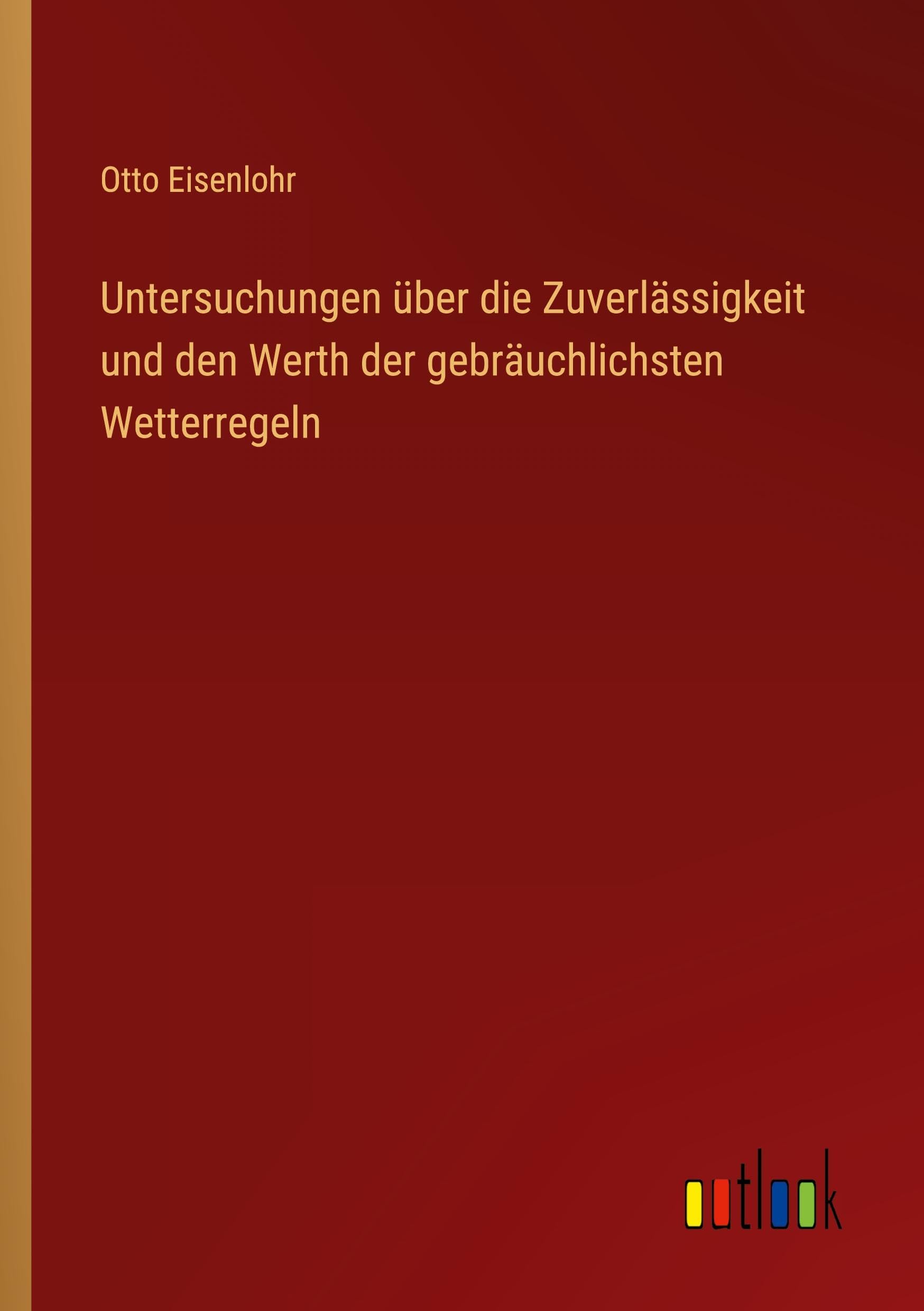 Untersuchungen über die Zuverlässigkeit und den Werth der gebräuchlichsten Wetterregeln Classics