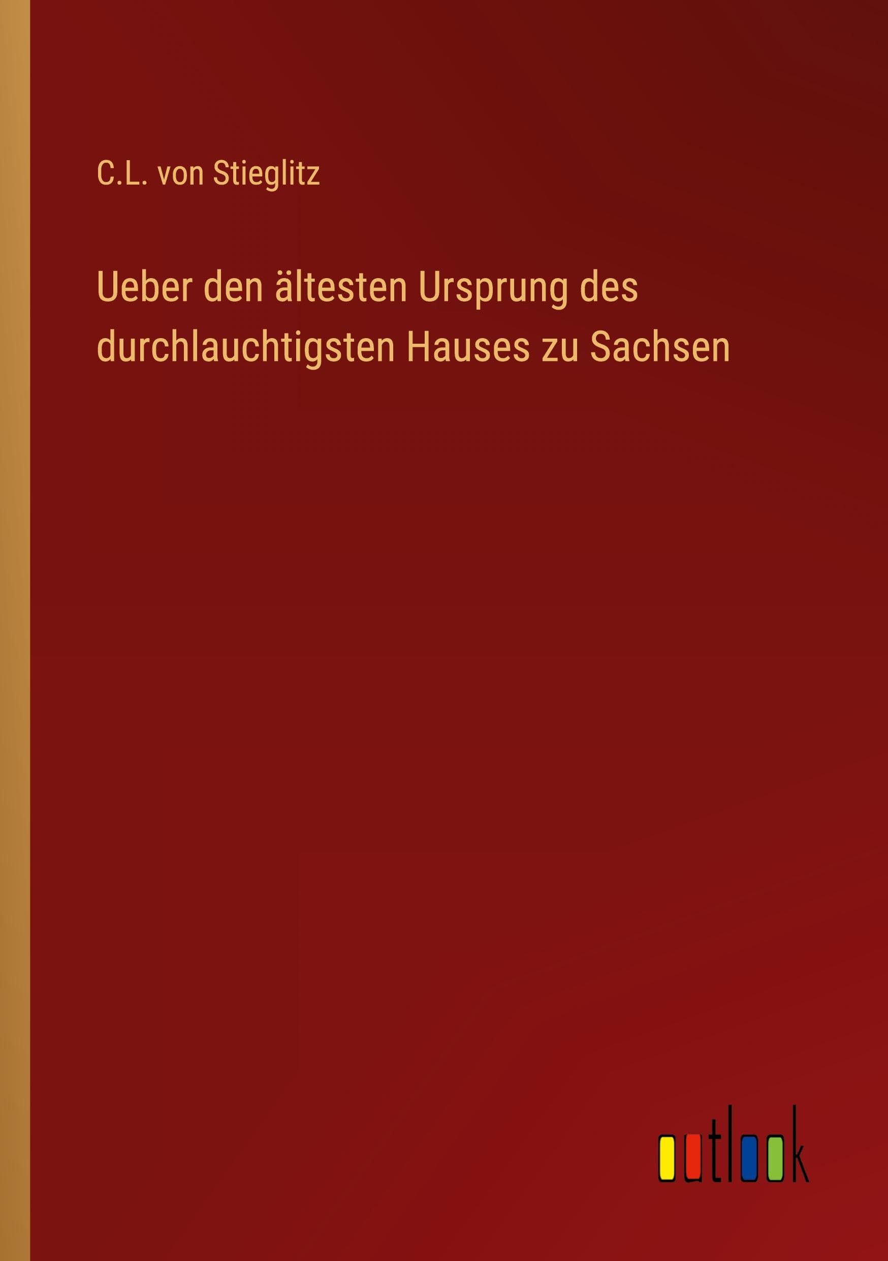 Ueber den ältesten Ursprung des durchlauchtigsten Hauses zu Sachsen Classics