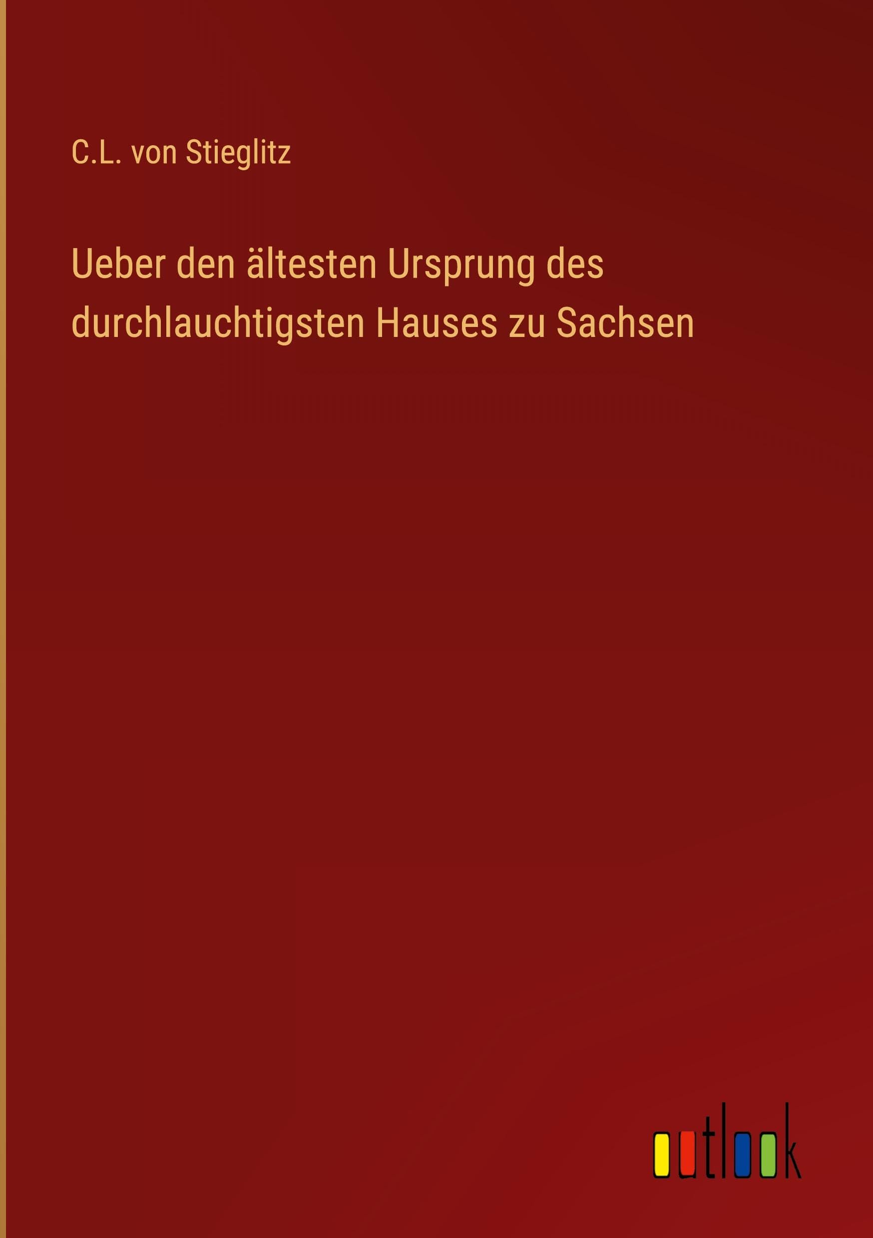Ueber den ältesten Ursprung des durchlauchtigsten Hauses zu Sachsen Classics