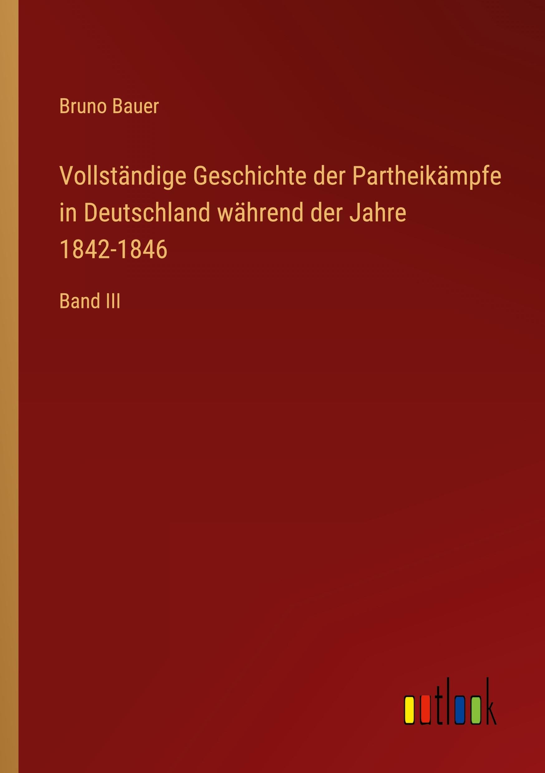 Vollständige Geschichte der Partheikämpfe in Deutschland während der Jahre 1842-1846 Classics