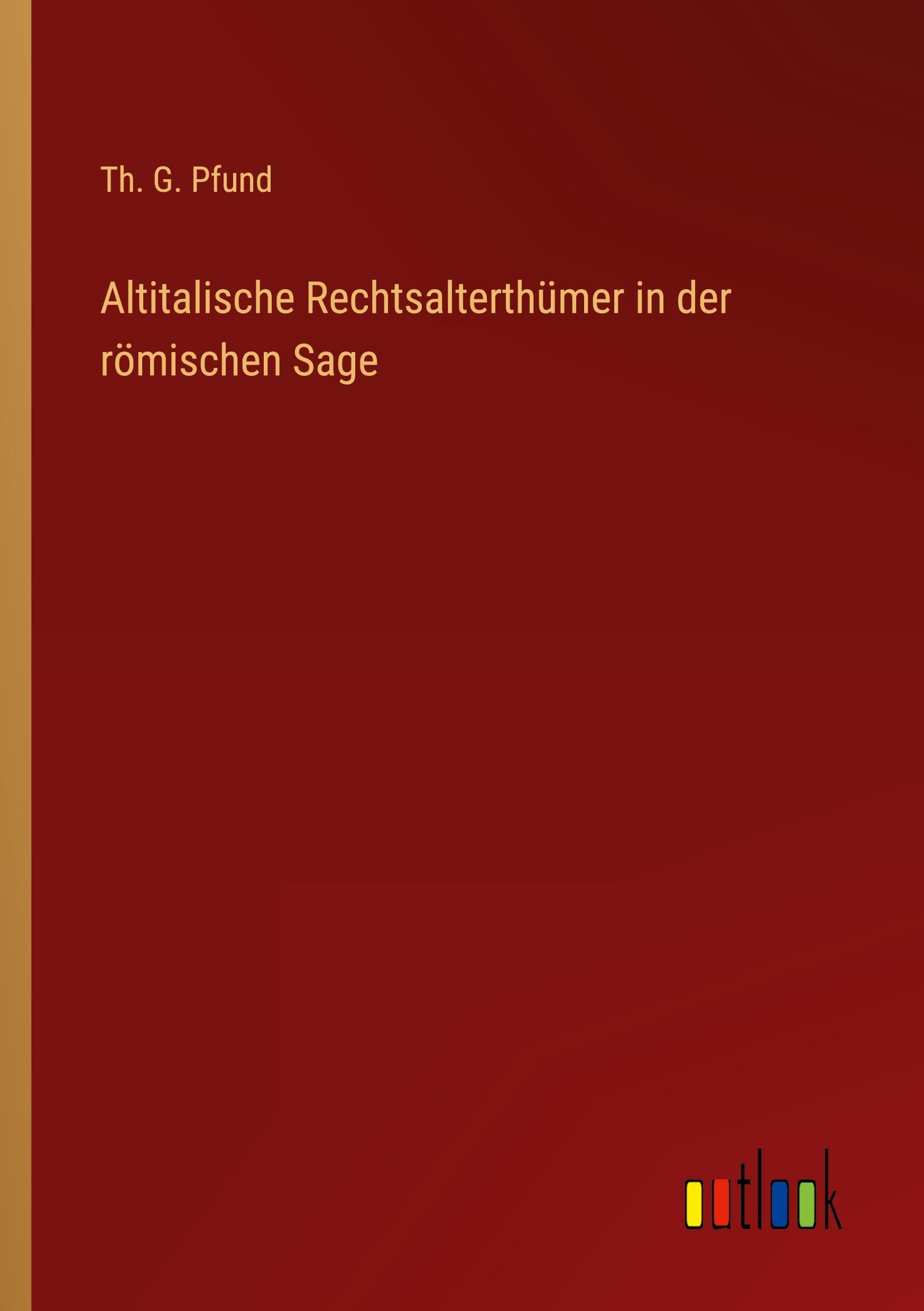 Altitalische Rechtsalterthümer in der römischen Sage Classics