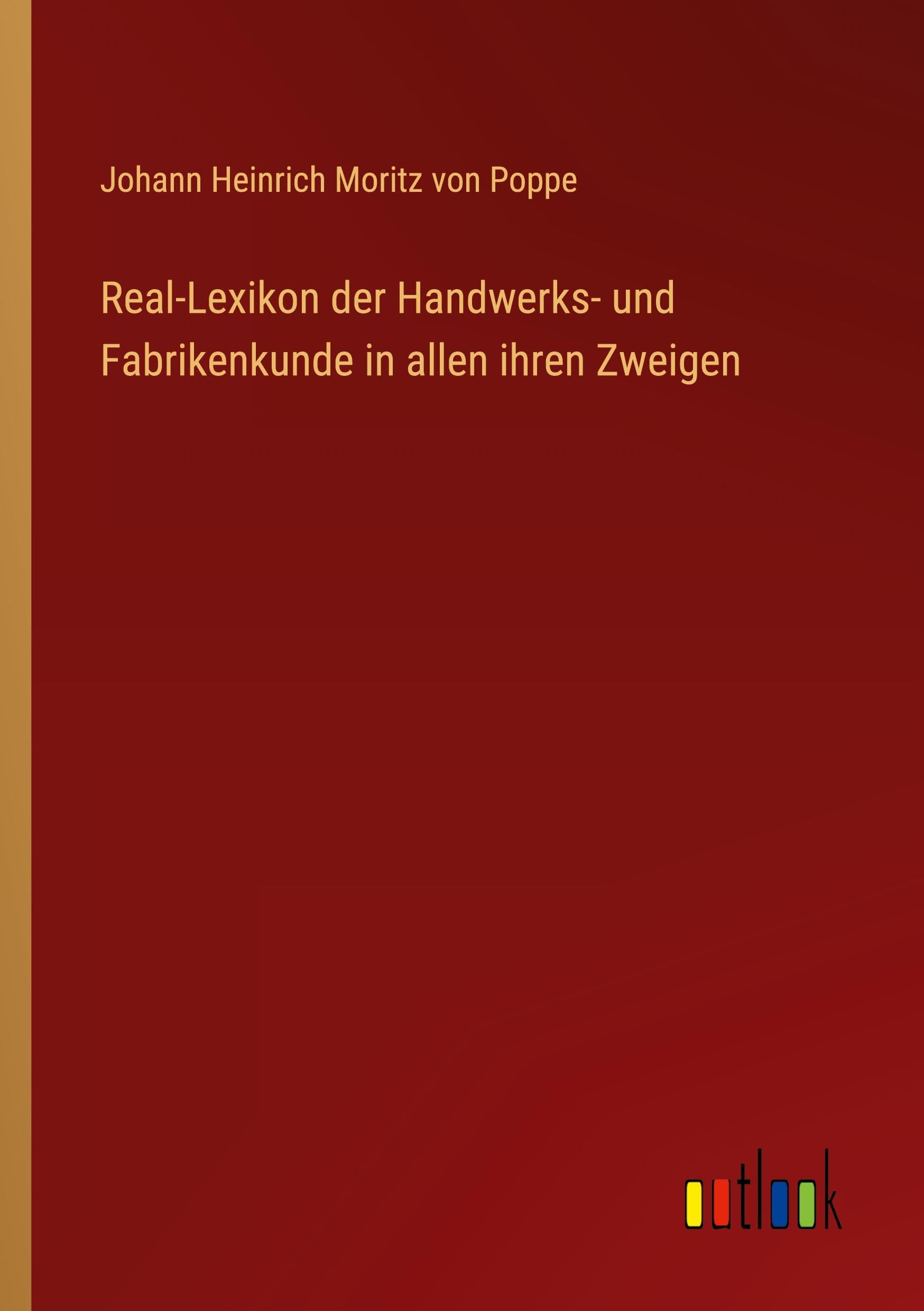 Real-Lexikon der Handwerks- und Fabrikenkunde in allen ihren Zweigen Classics