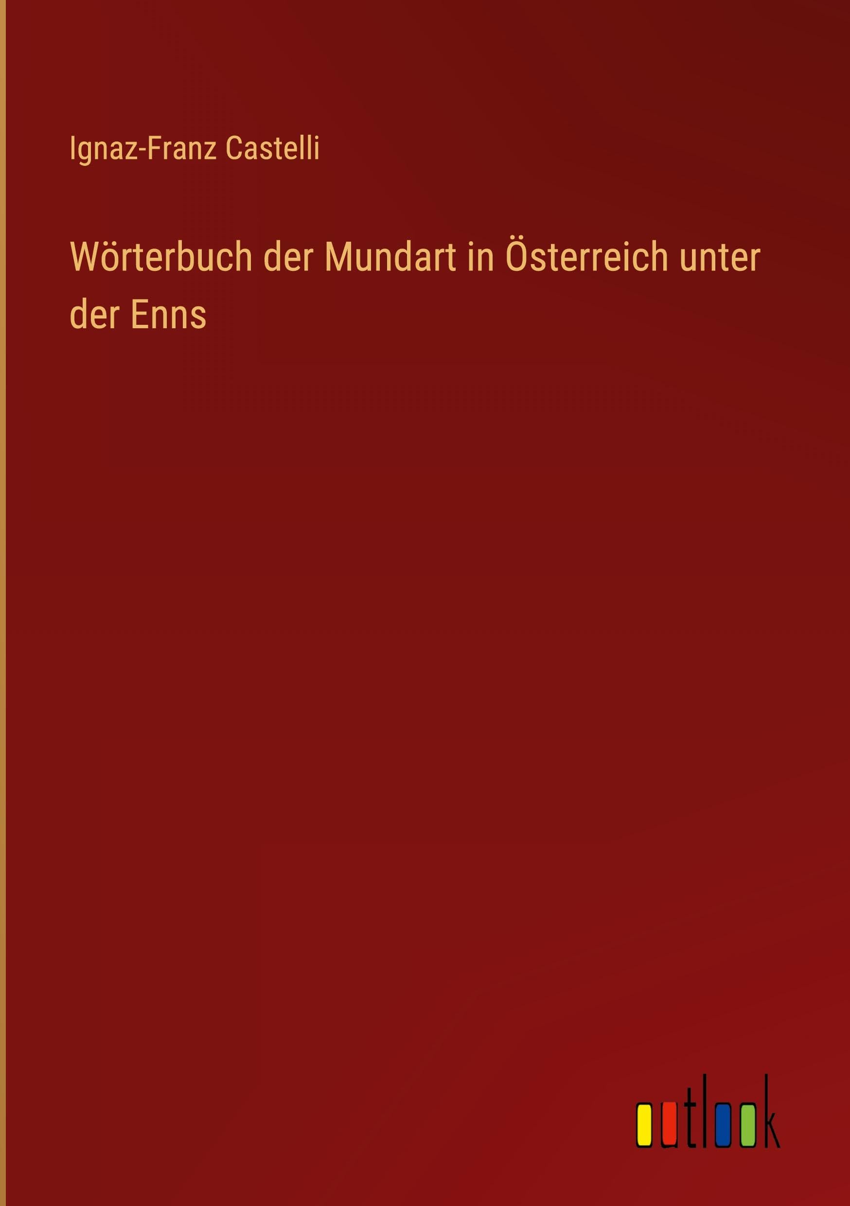 Wörterbuch der Mundart in Österreich unter der Enns Classics
