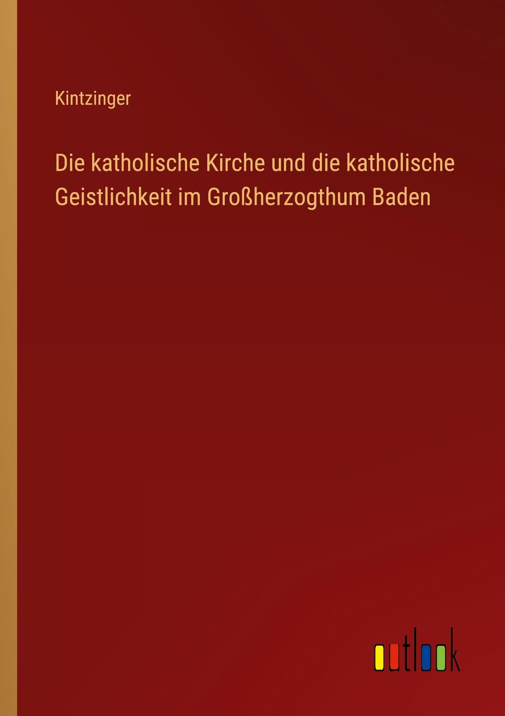 Die katholische Kirche und die katholische Geistlichkeit im Großherzogthum Baden Classics