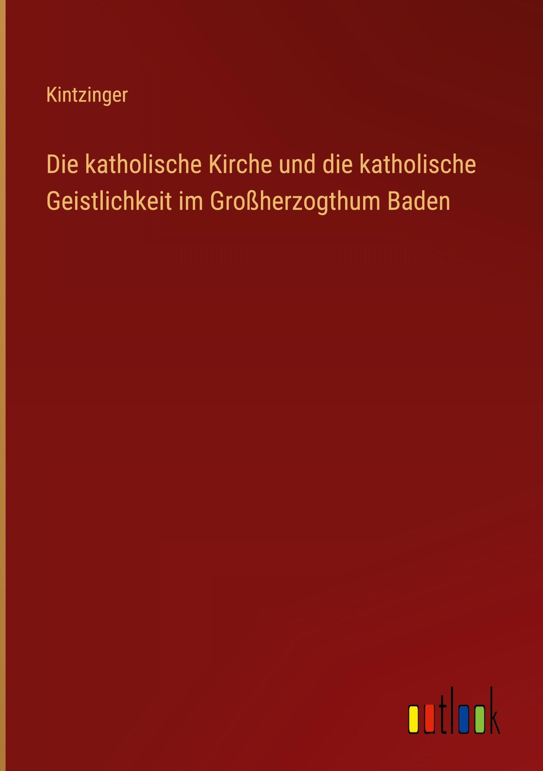 Die katholische Kirche und die katholische Geistlichkeit im Großherzogthum Baden Classics