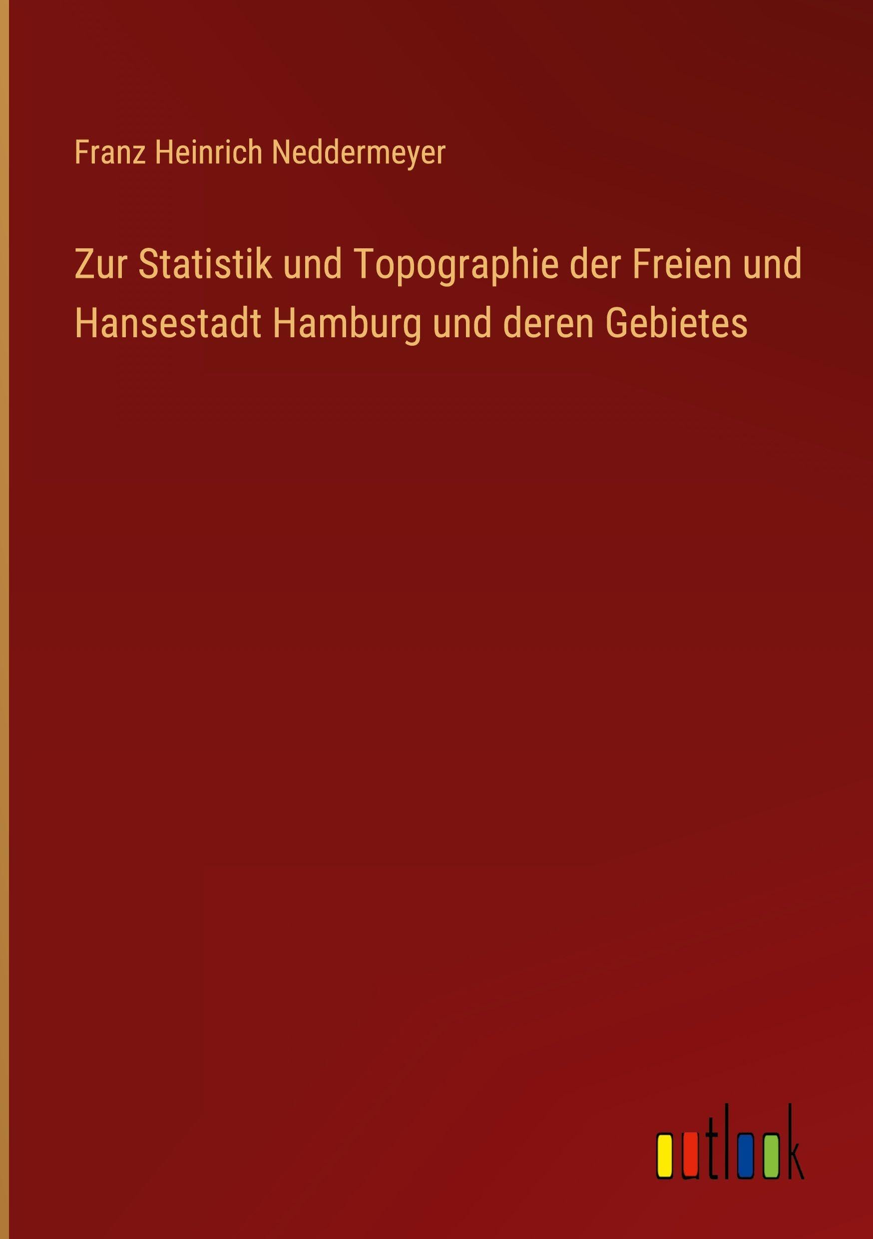 Zur Statistik und Topographie der Freien und Hansestadt Hamburg und deren Gebietes Classics