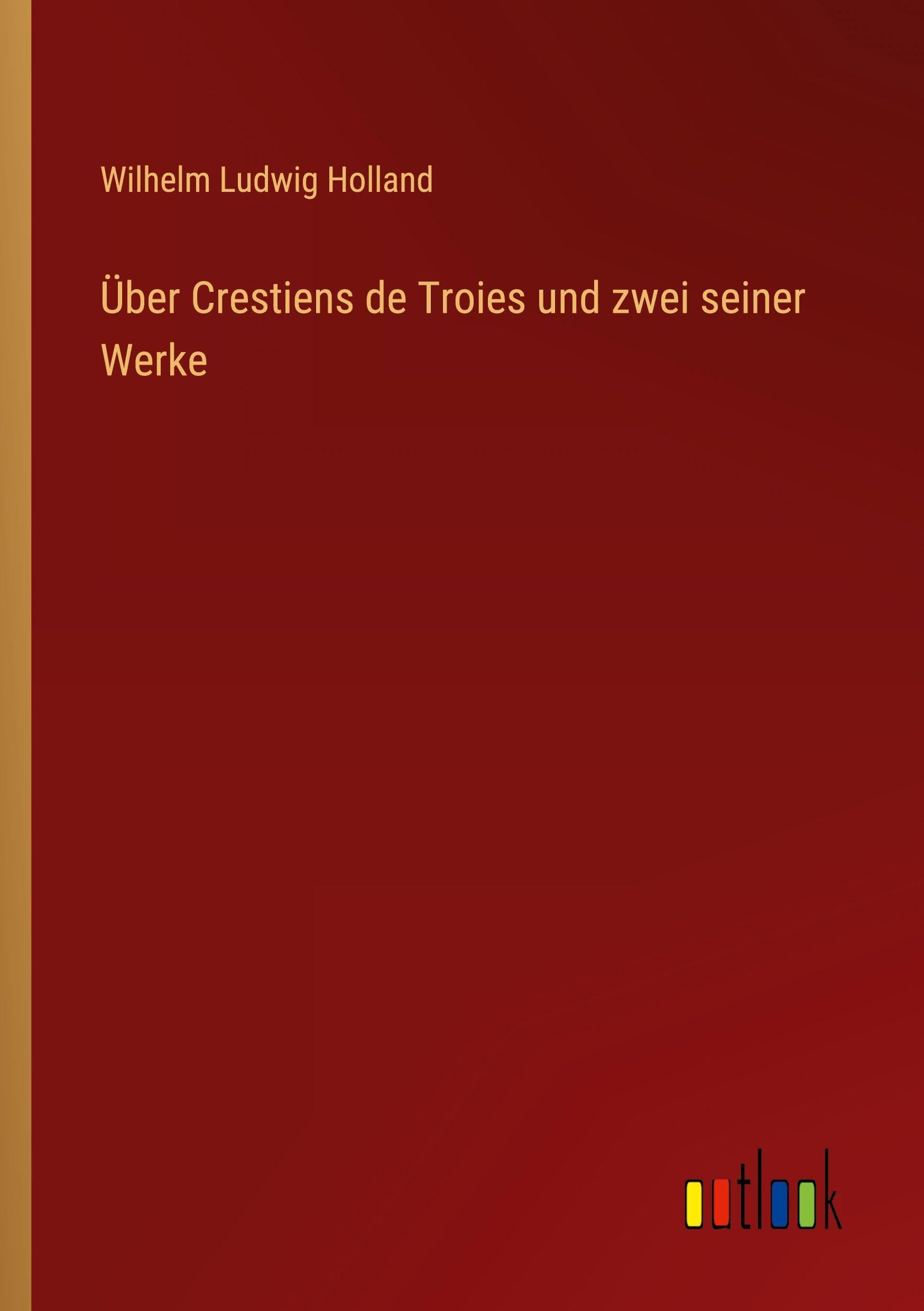 Über Crestiens de Troies und zwei seiner Werke Classics
