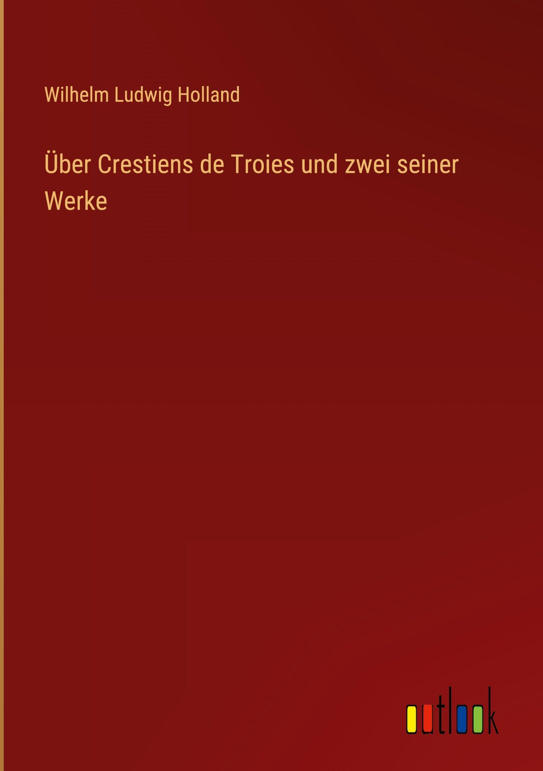 Über Crestiens de Troies und zwei seiner Werke Classics