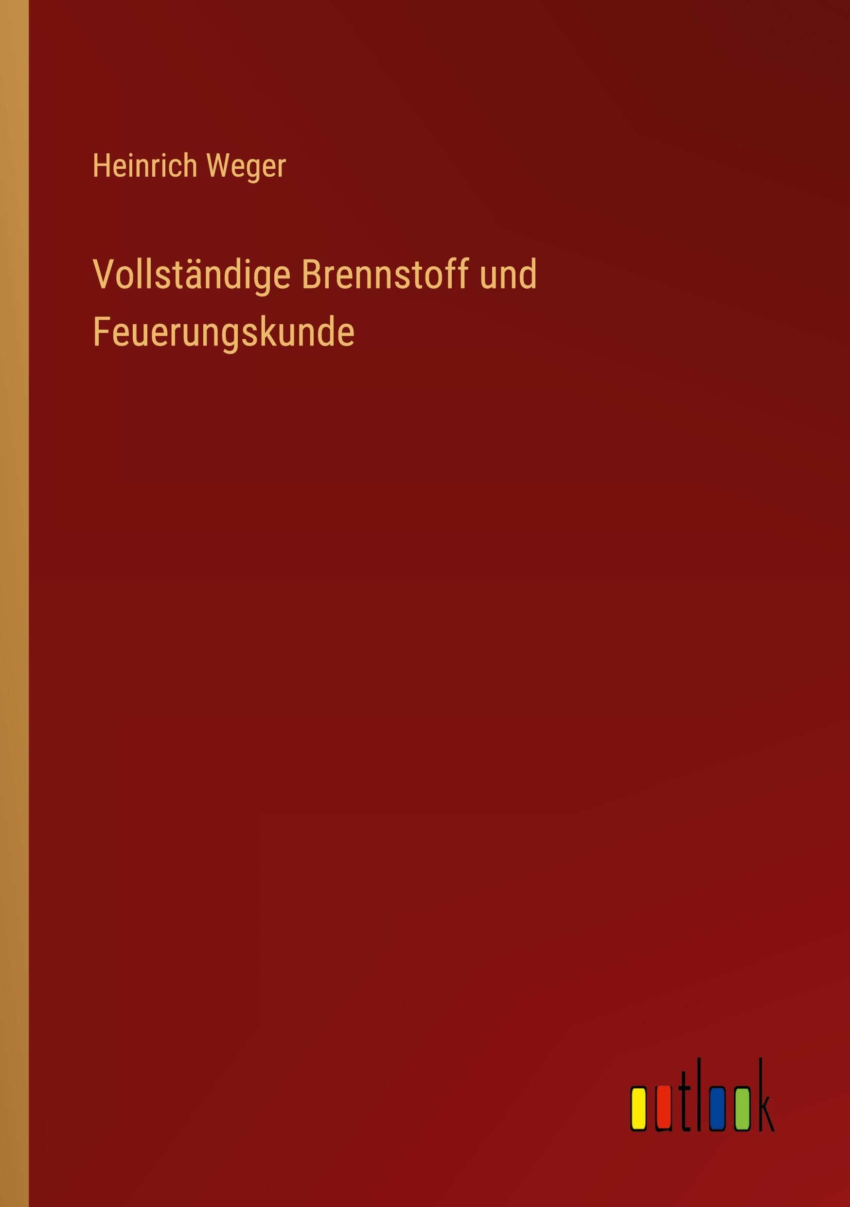 Vollständige Brennstoff und Feuerungskunde Classics