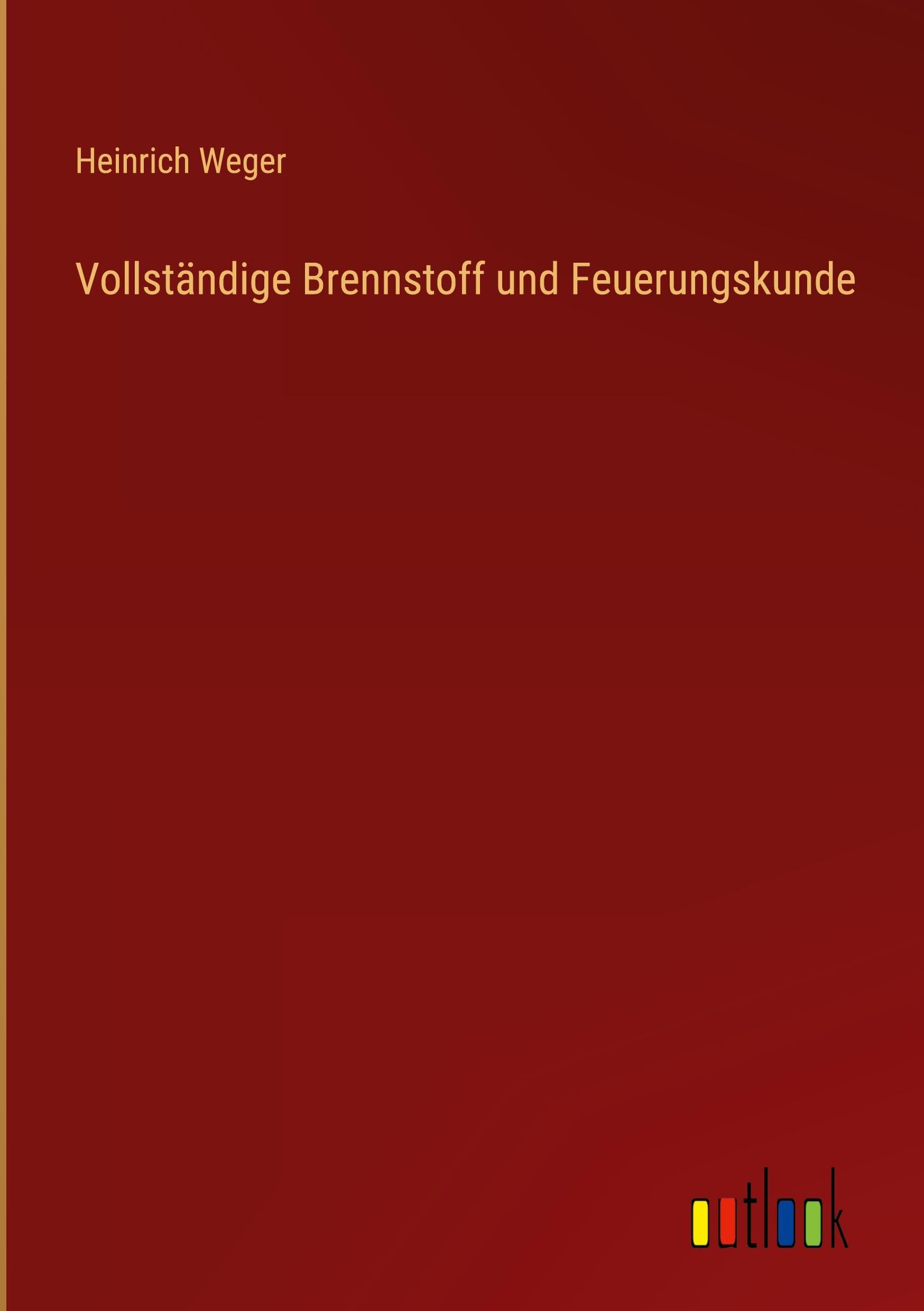 Vollständige Brennstoff und Feuerungskunde Classics
