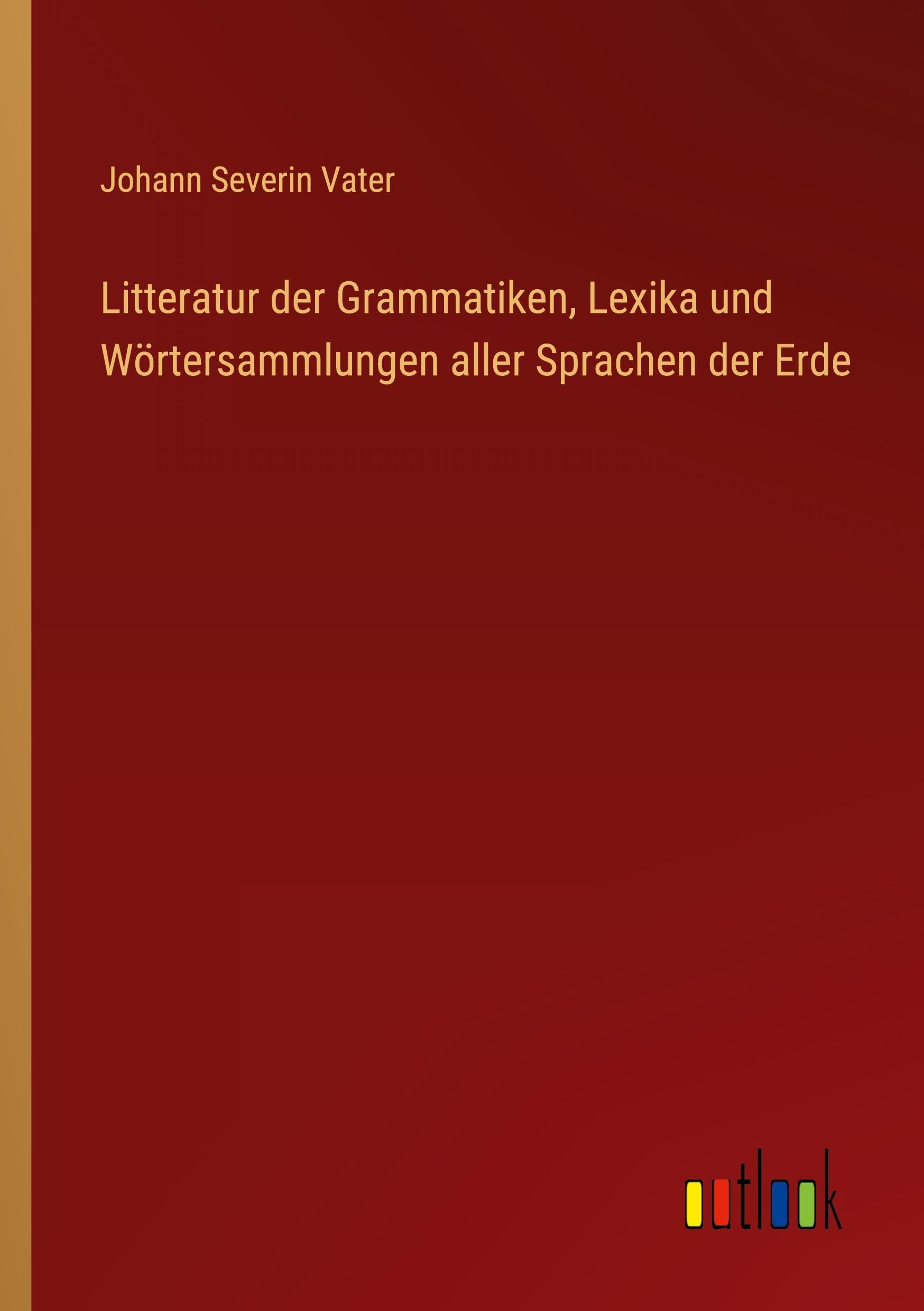 Litteratur der Grammatiken, Lexika und Wörtersammlungen aller Sprachen der Erde Classics