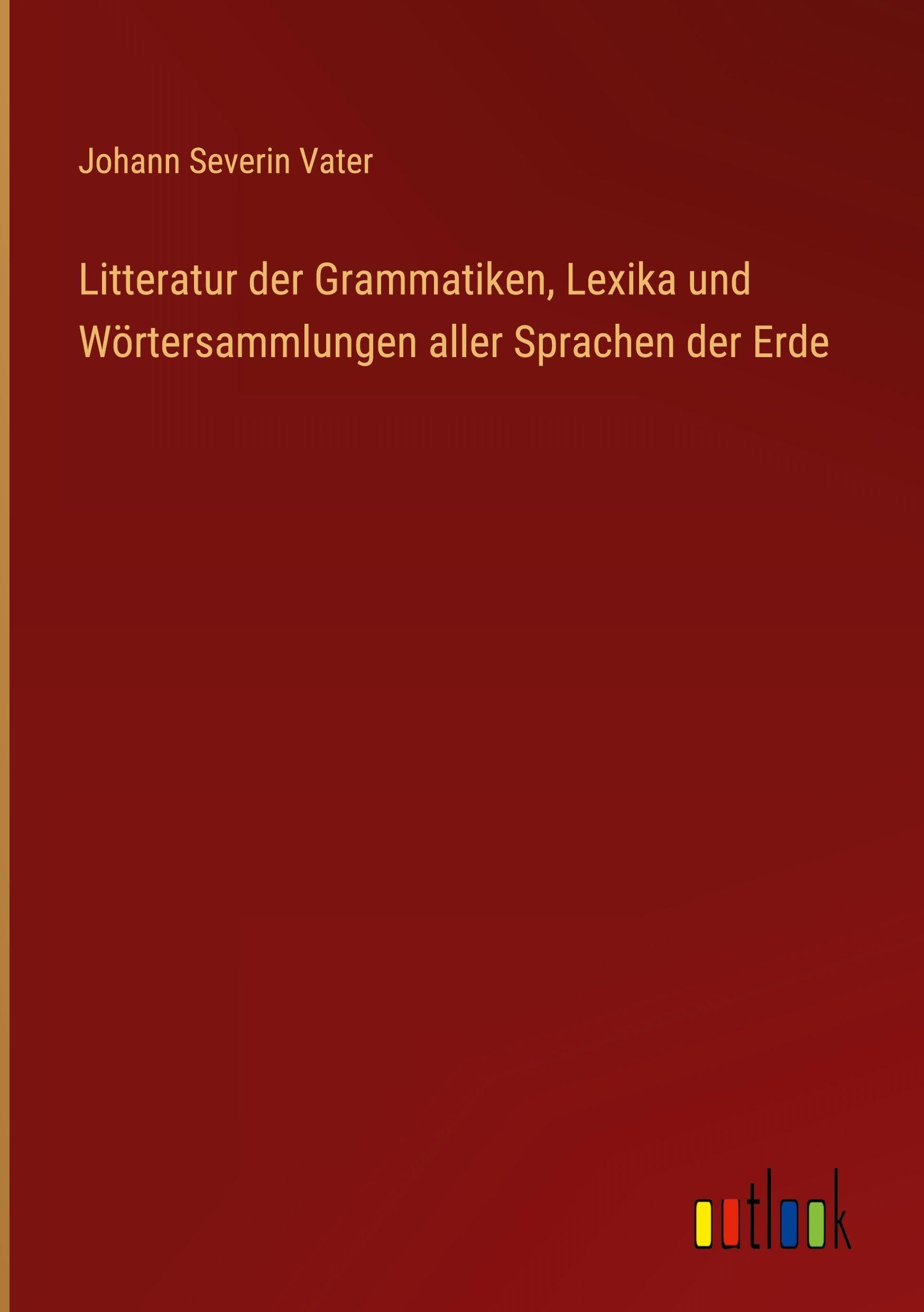 Litteratur der Grammatiken, Lexika und Wörtersammlungen aller Sprachen der Erde Classics