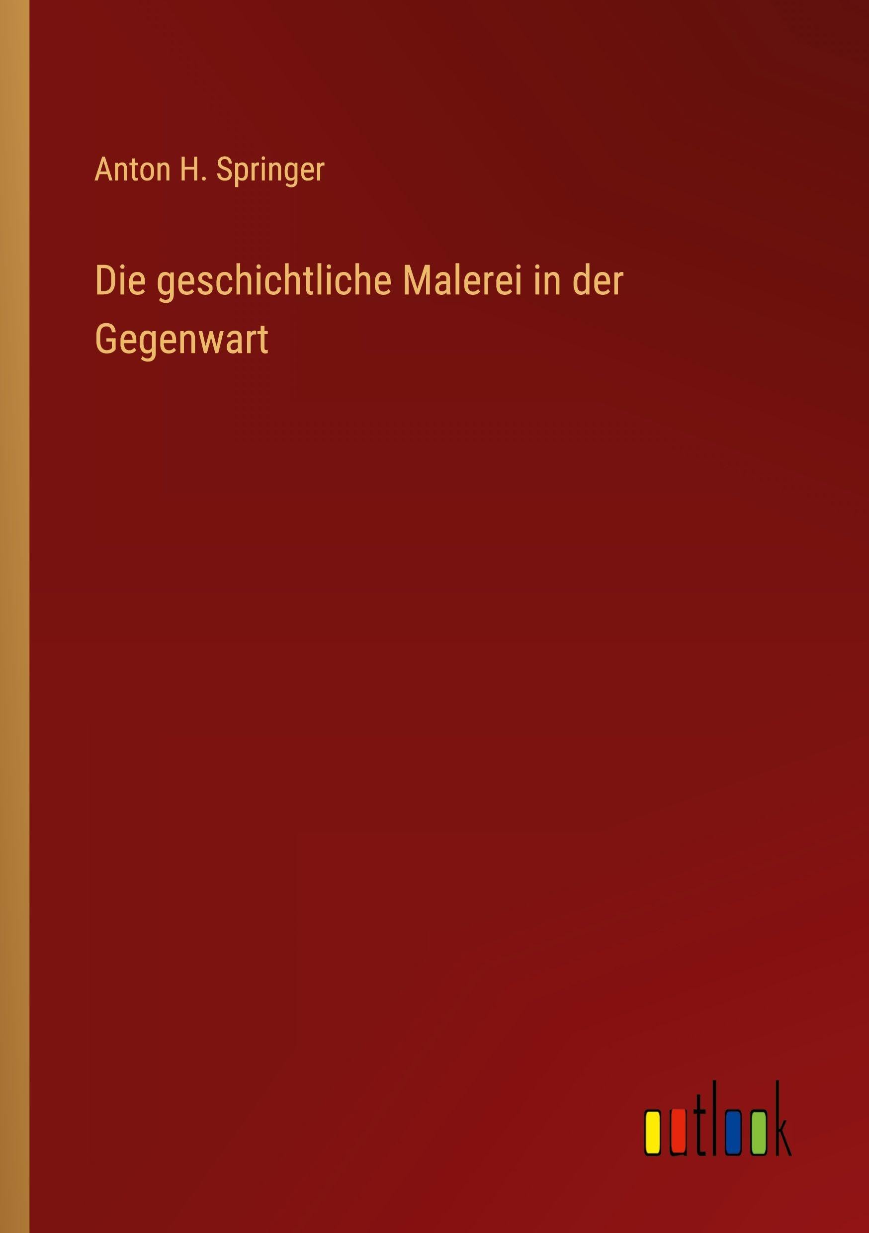 Die geschichtliche Malerei in der Gegenwart Classics