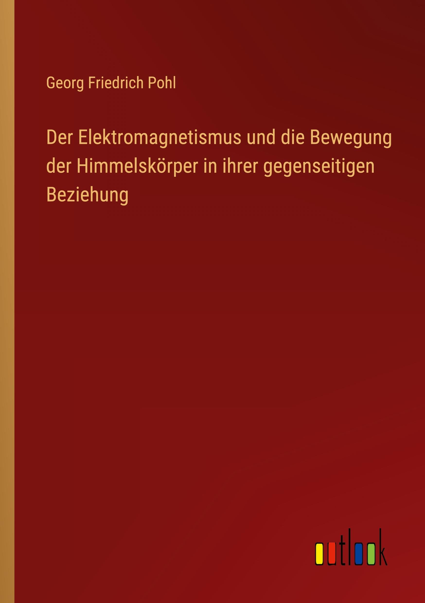 Der Elektromagnetismus und die Bewegung der Himmelskörper in ihrer gegenseitigen Beziehung Classics