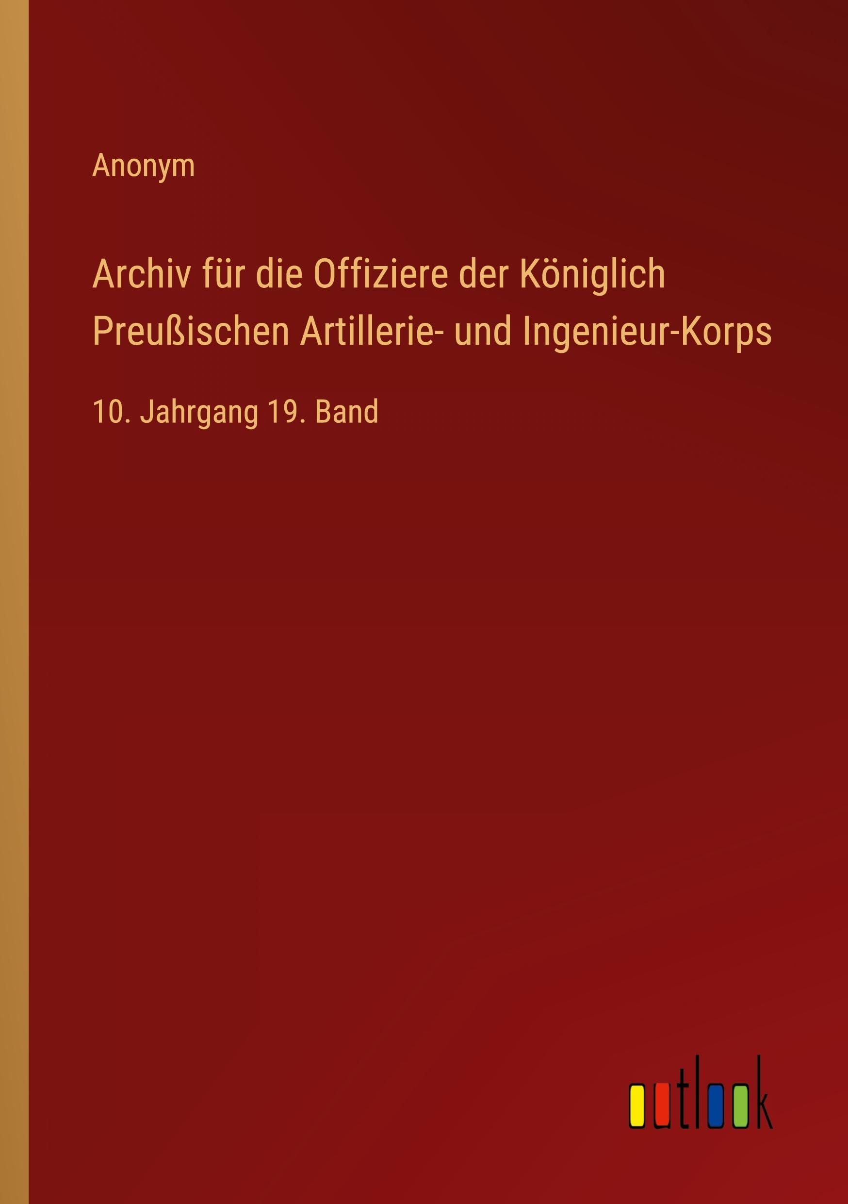 Archiv für die Offiziere der Königlich Preußischen Artillerie- und Ingenieur-Korps Classics