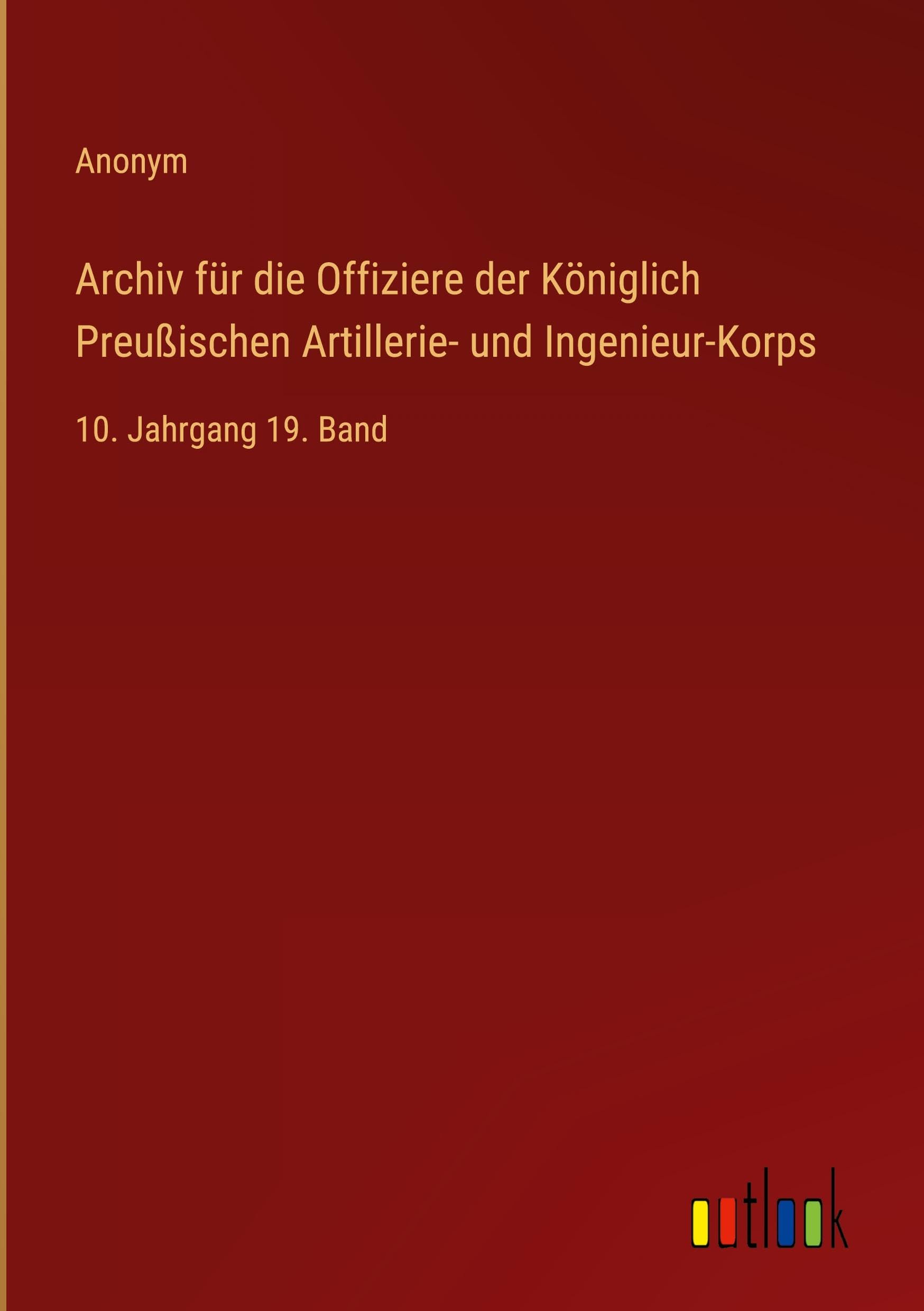 Archiv für die Offiziere der Königlich Preußischen Artillerie- und Ingenieur-Korps Classics