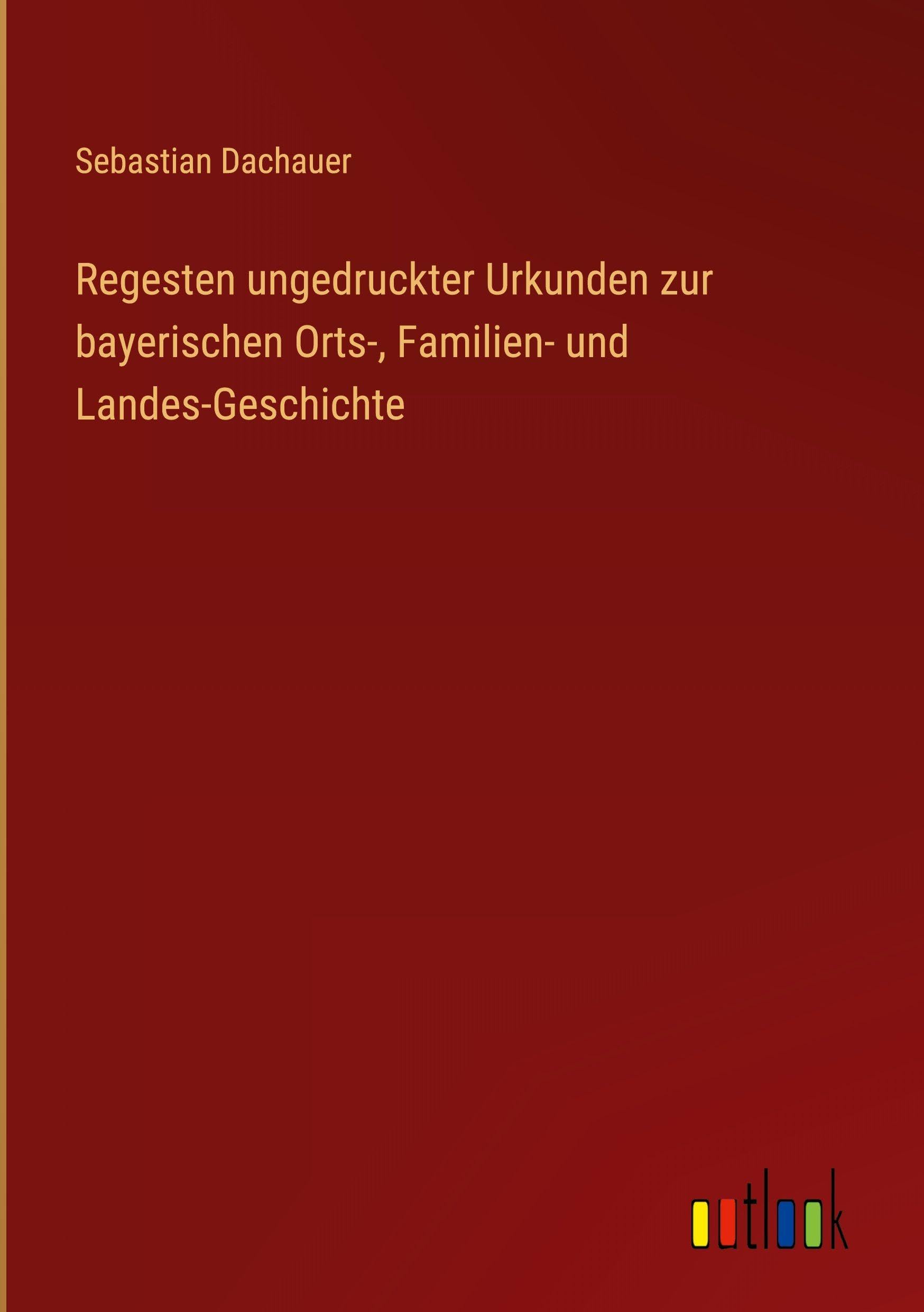 Regesten ungedruckter Urkunden zur bayerischen Orts-, Familien- und Landes-Geschichte Classics