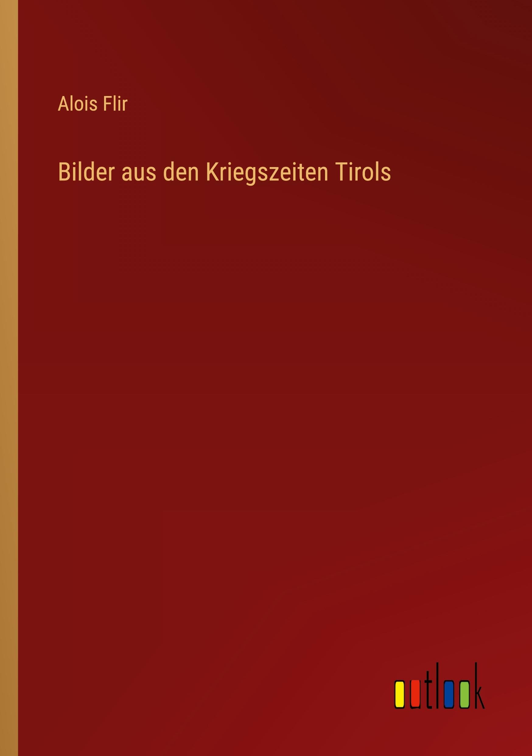 Bilder aus den Kriegszeiten Tirols Classics