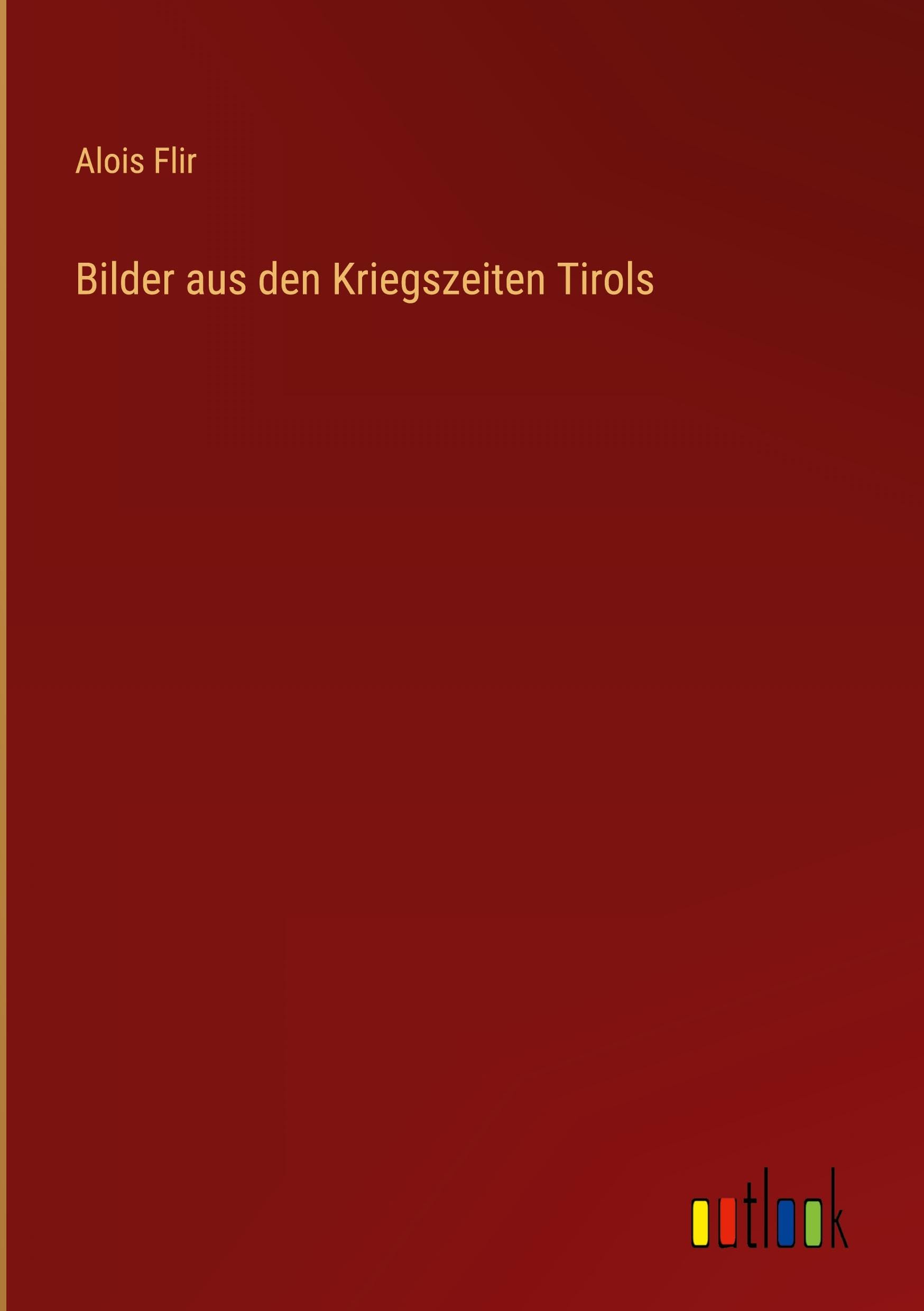 Bilder aus den Kriegszeiten Tirols Classics