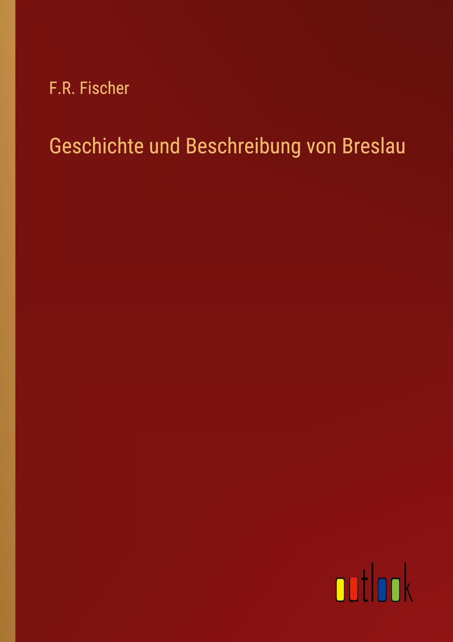 Geschichte und Beschreibung von Breslau Classics