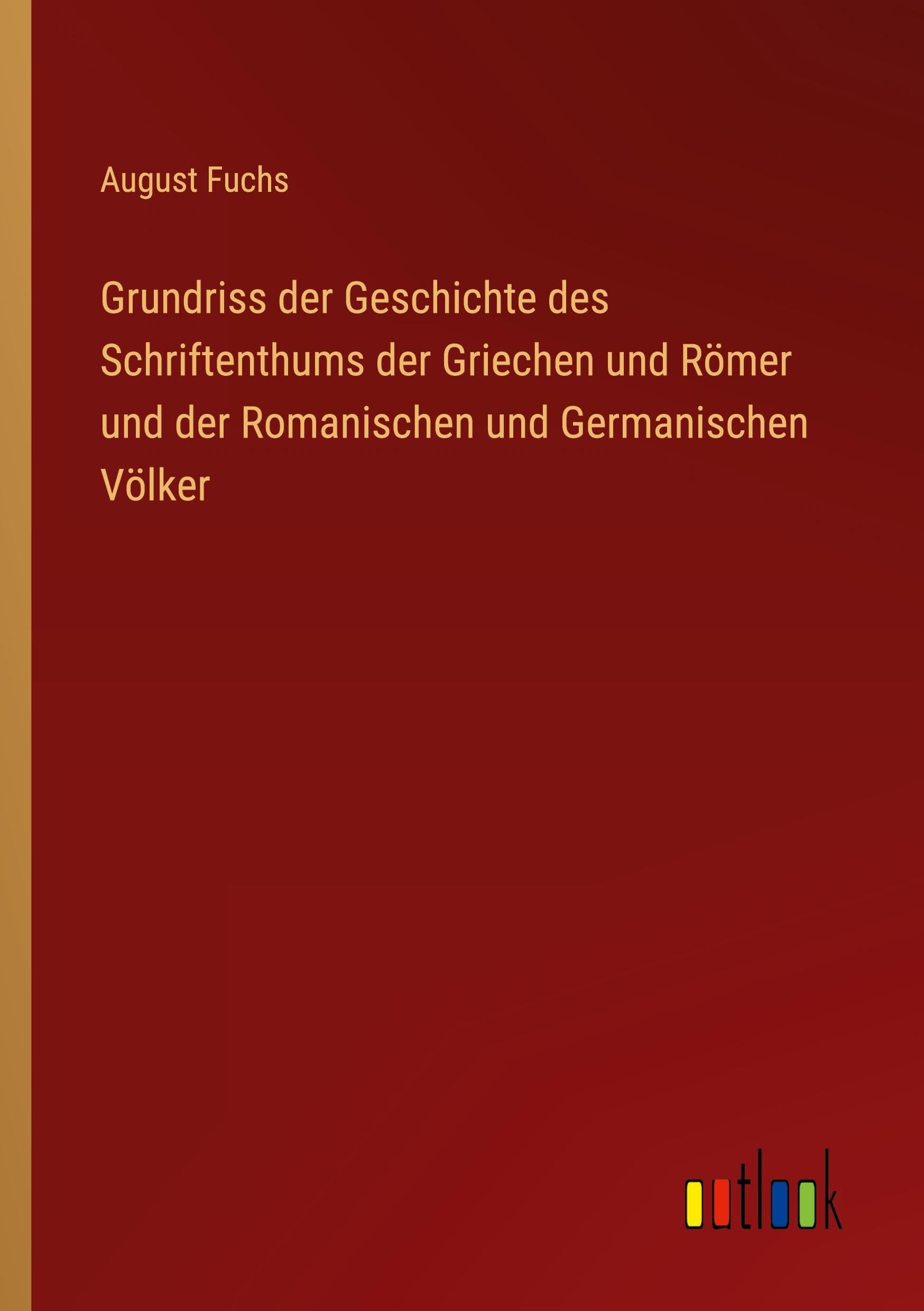 Grundriss der Geschichte des Schriftenthums der Griechen und Römer und der Romanischen und Germanischen Völker Classics