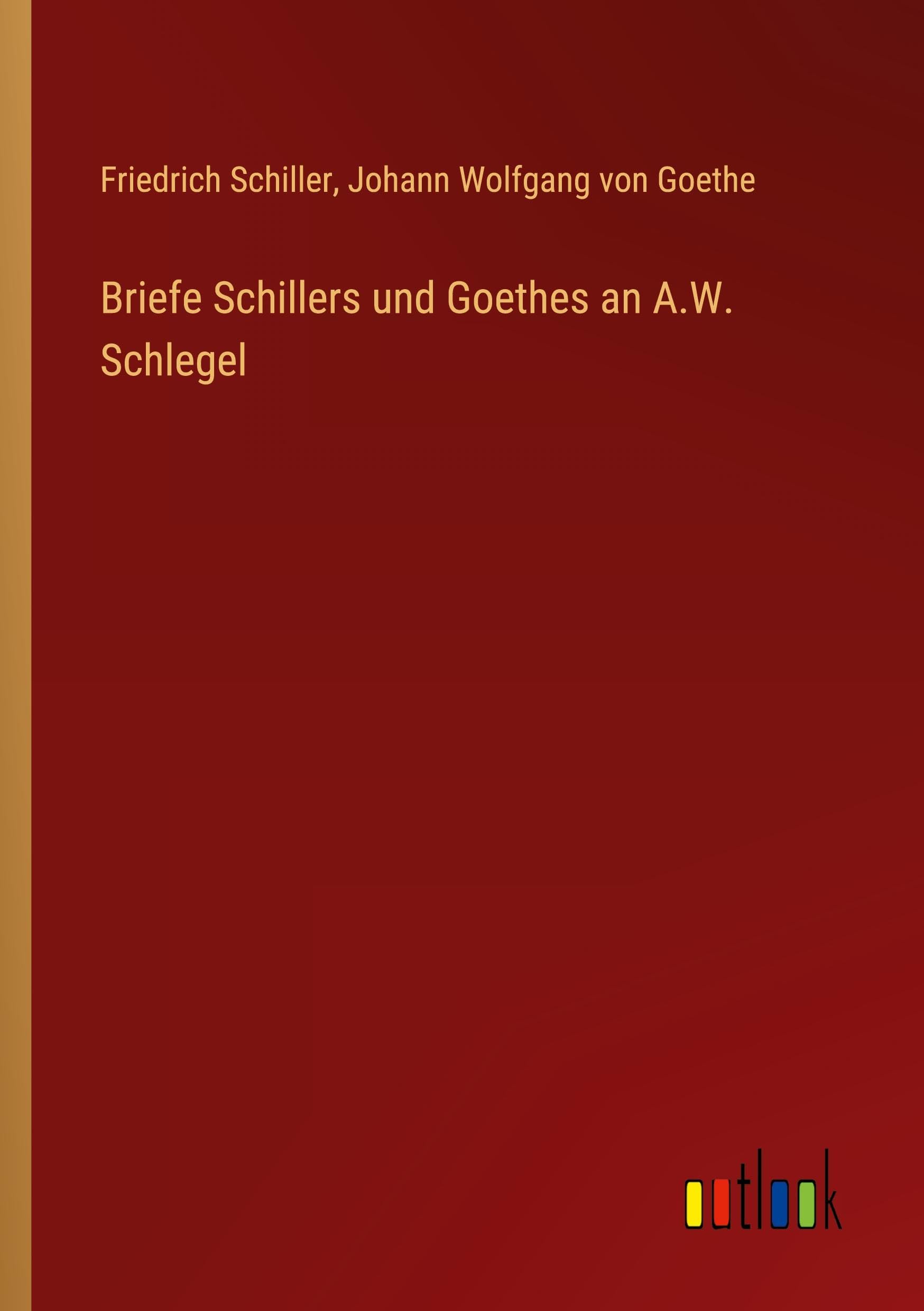 Briefe Schillers und Goethes an A.W. Schlegel Classics