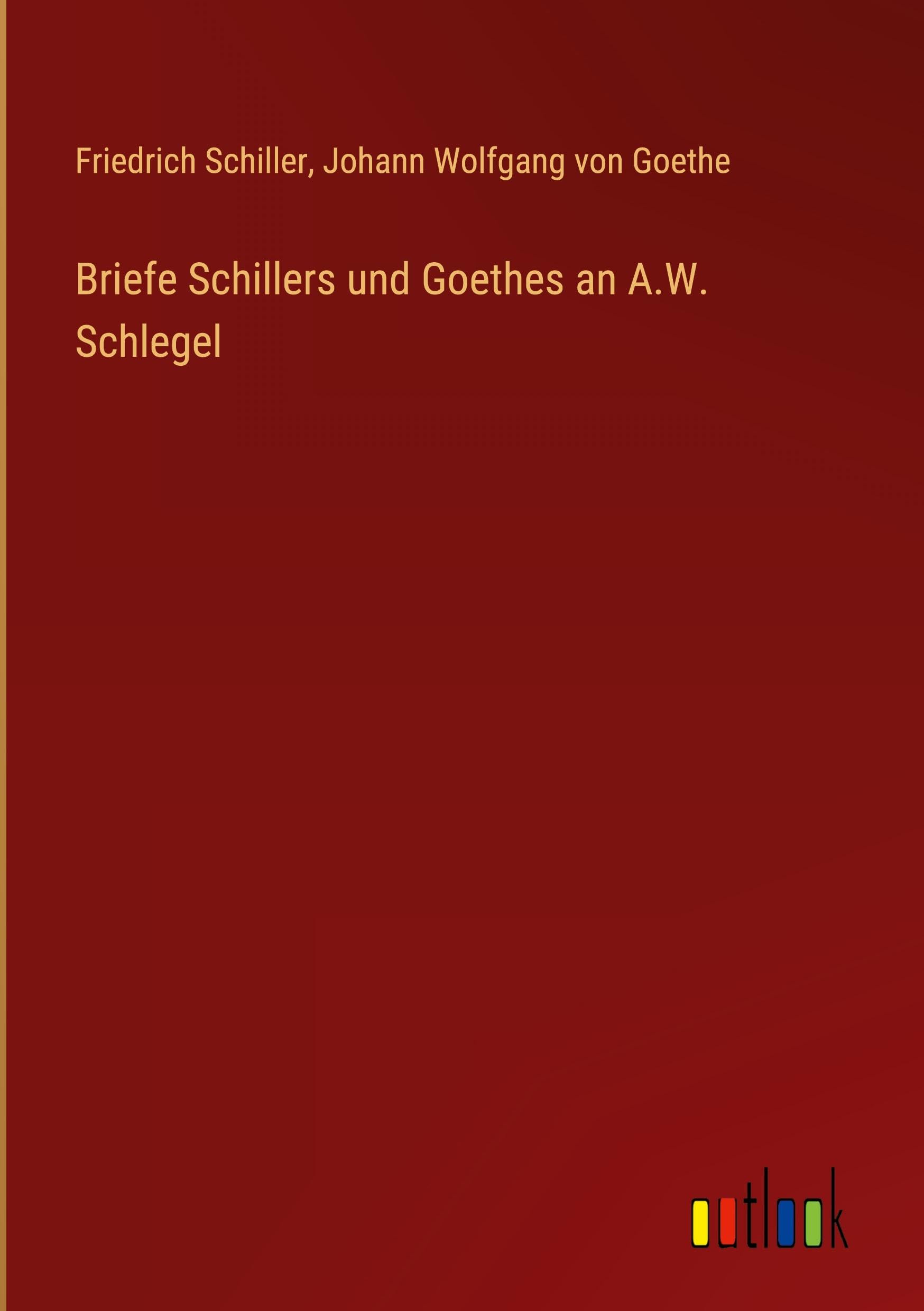 Briefe Schillers und Goethes an A.W. Schlegel Classics