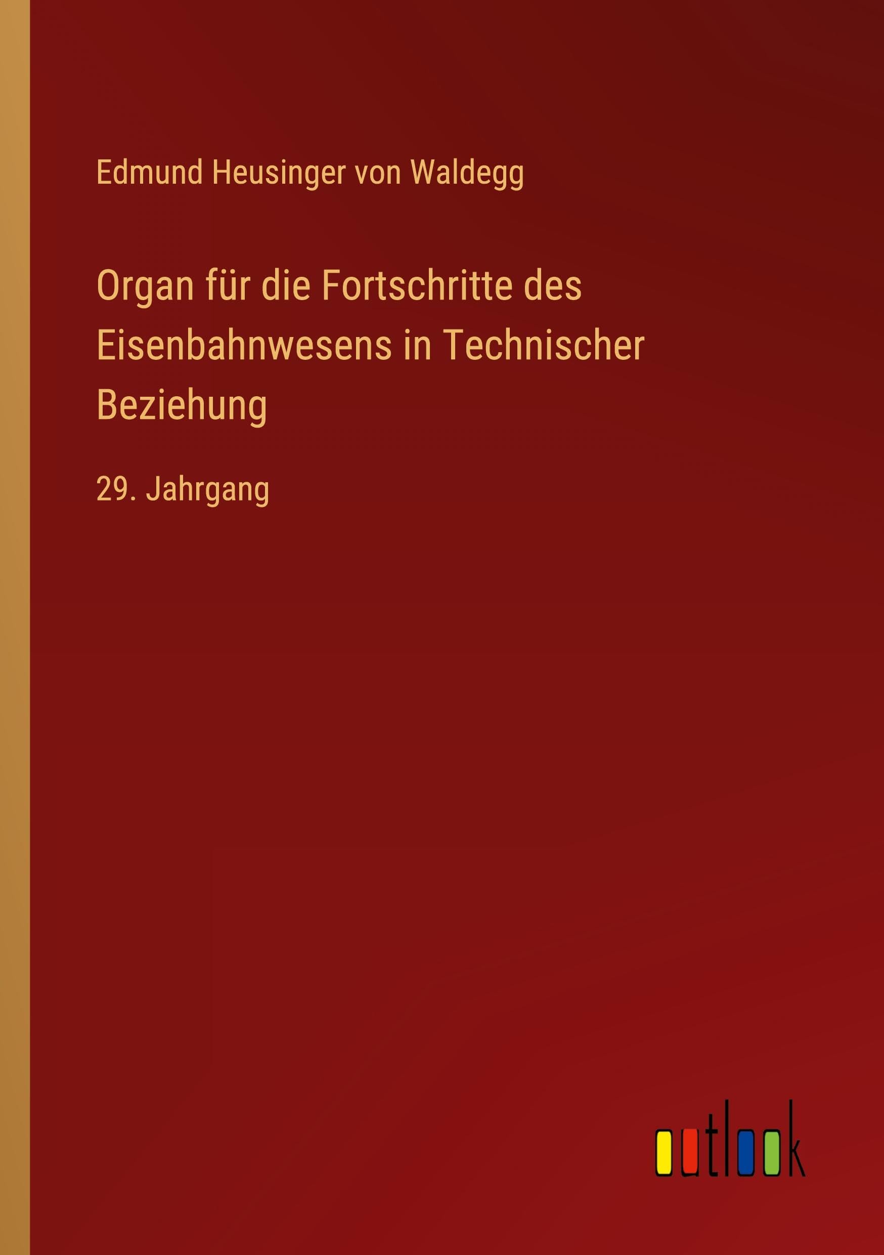 Organ für die Fortschritte des Eisenbahnwesens in Technischer Beziehung Classics