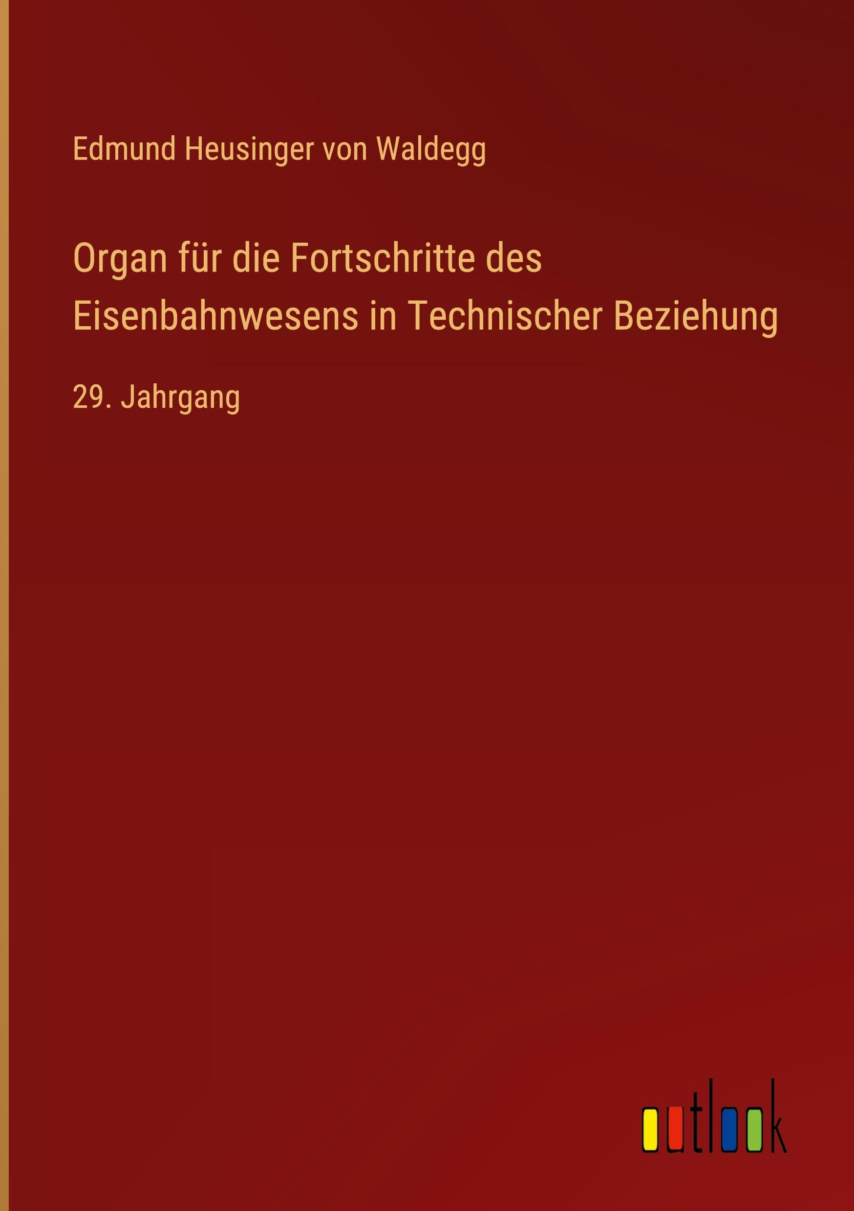 Organ für die Fortschritte des Eisenbahnwesens in Technischer Beziehung Classics