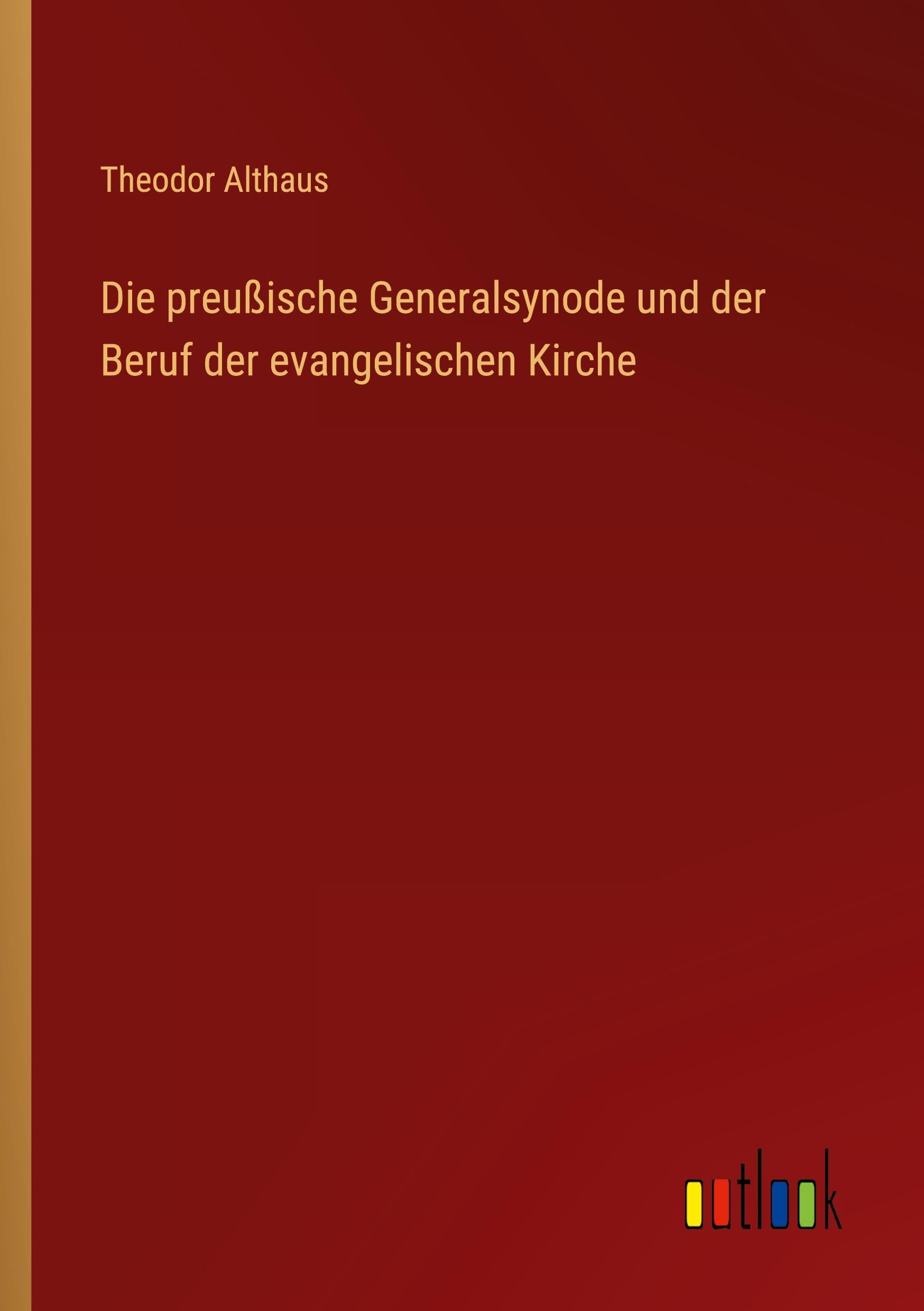 Die preußische Generalsynode und der Beruf der evangelischen Kirche Classics