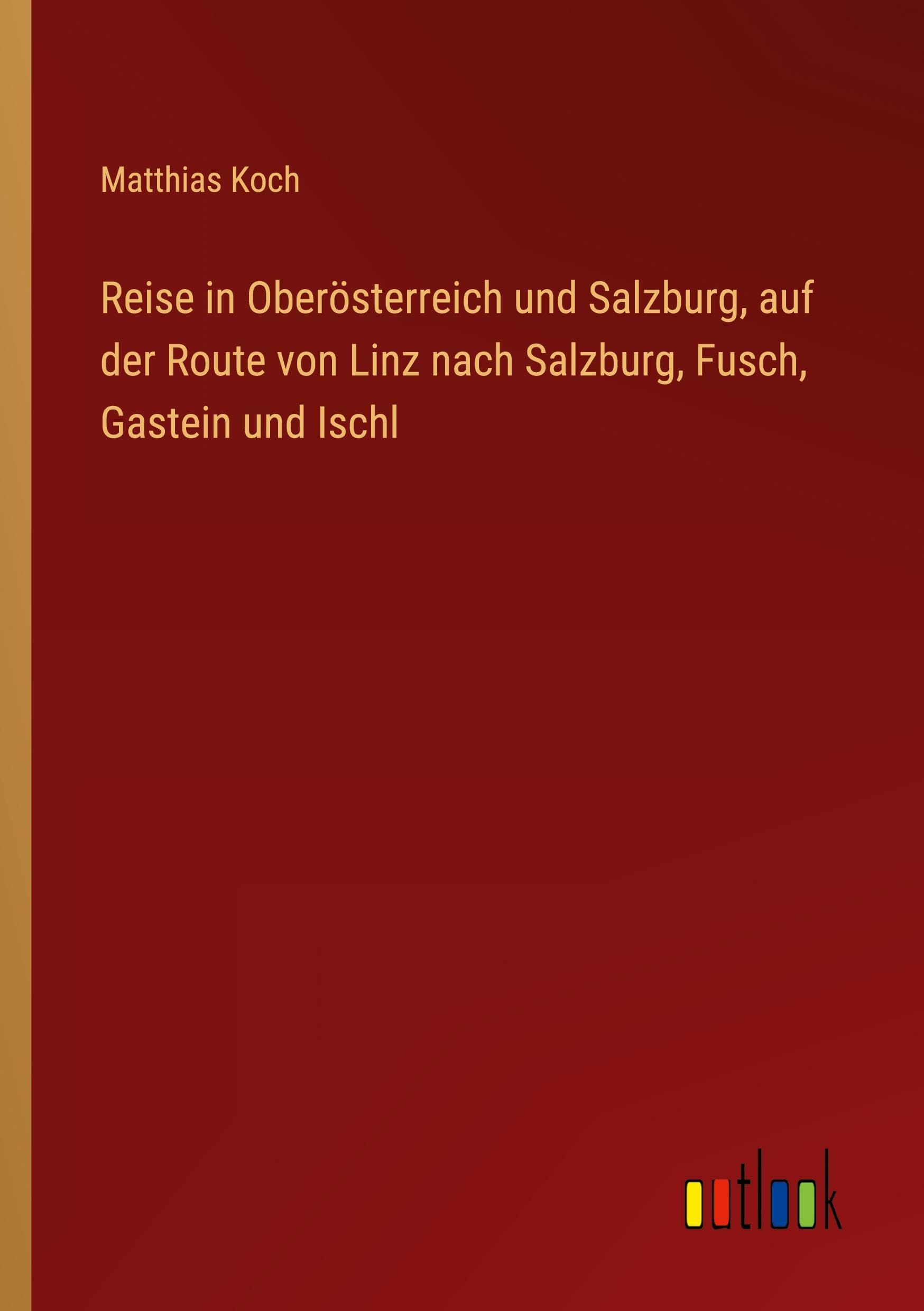 Reise in Oberösterreich und Salzburg, auf der Route von Linz nach Salzburg, Fusch, Gastein und Ischl Classics