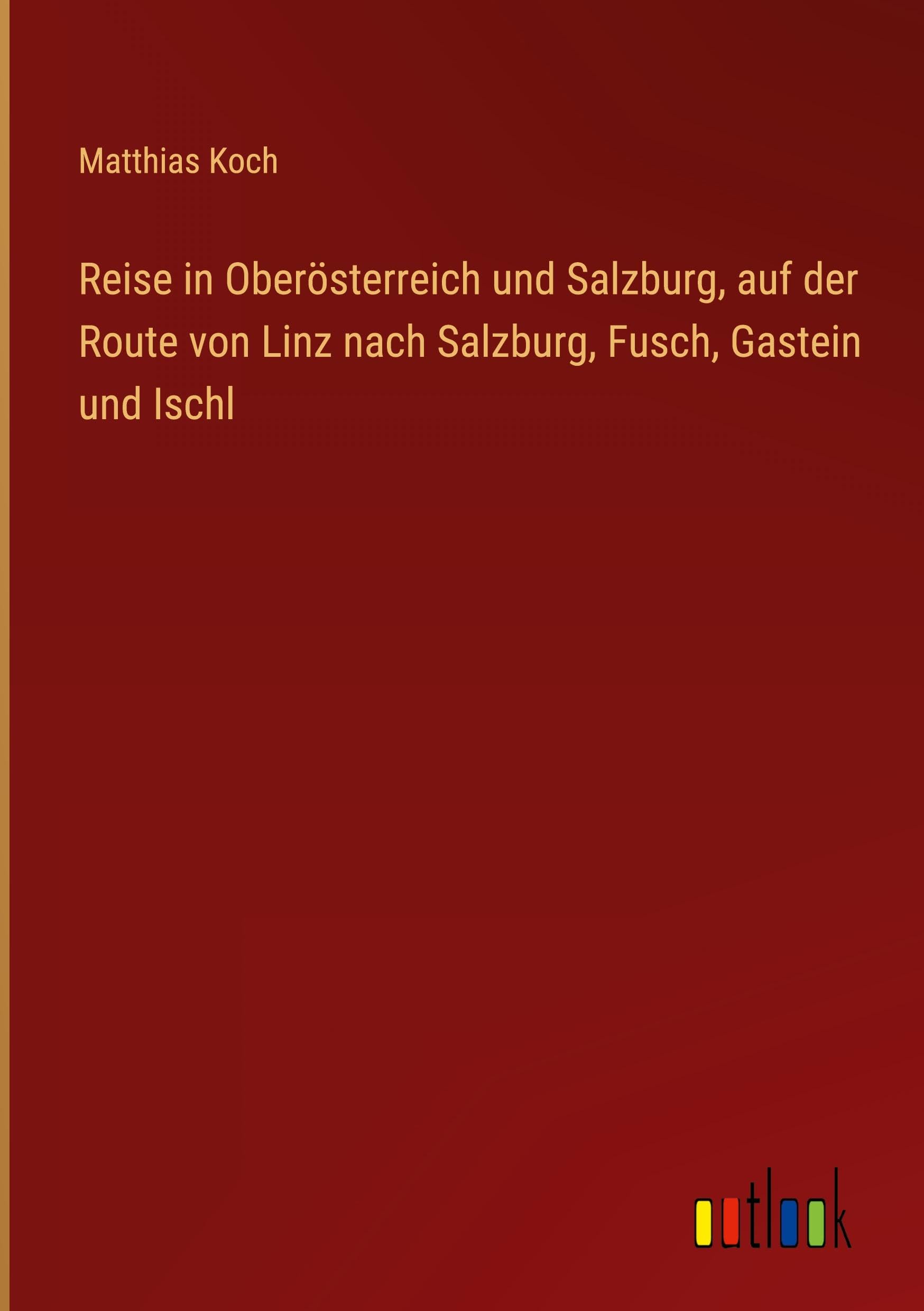 Reise in Oberösterreich und Salzburg, auf der Route von Linz nach Salzburg, Fusch, Gastein und Ischl Classics