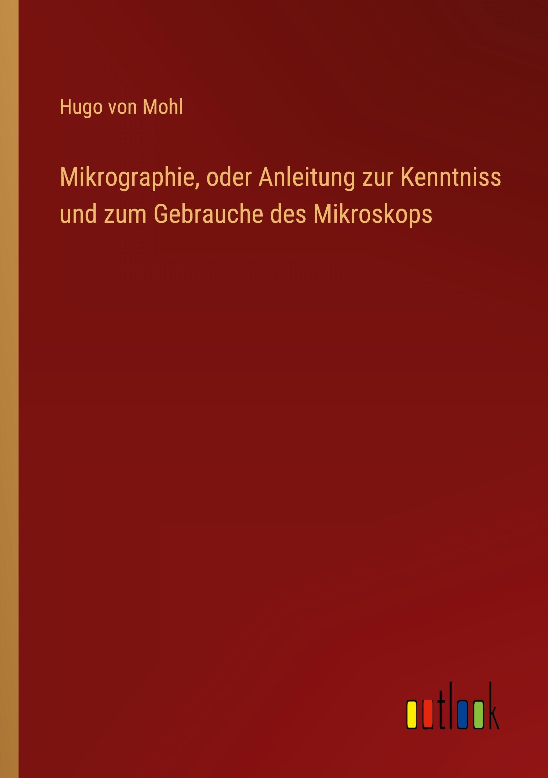 Mikrographie, oder Anleitung zur Kenntniss und zum Gebrauche des Mikroskops Classics