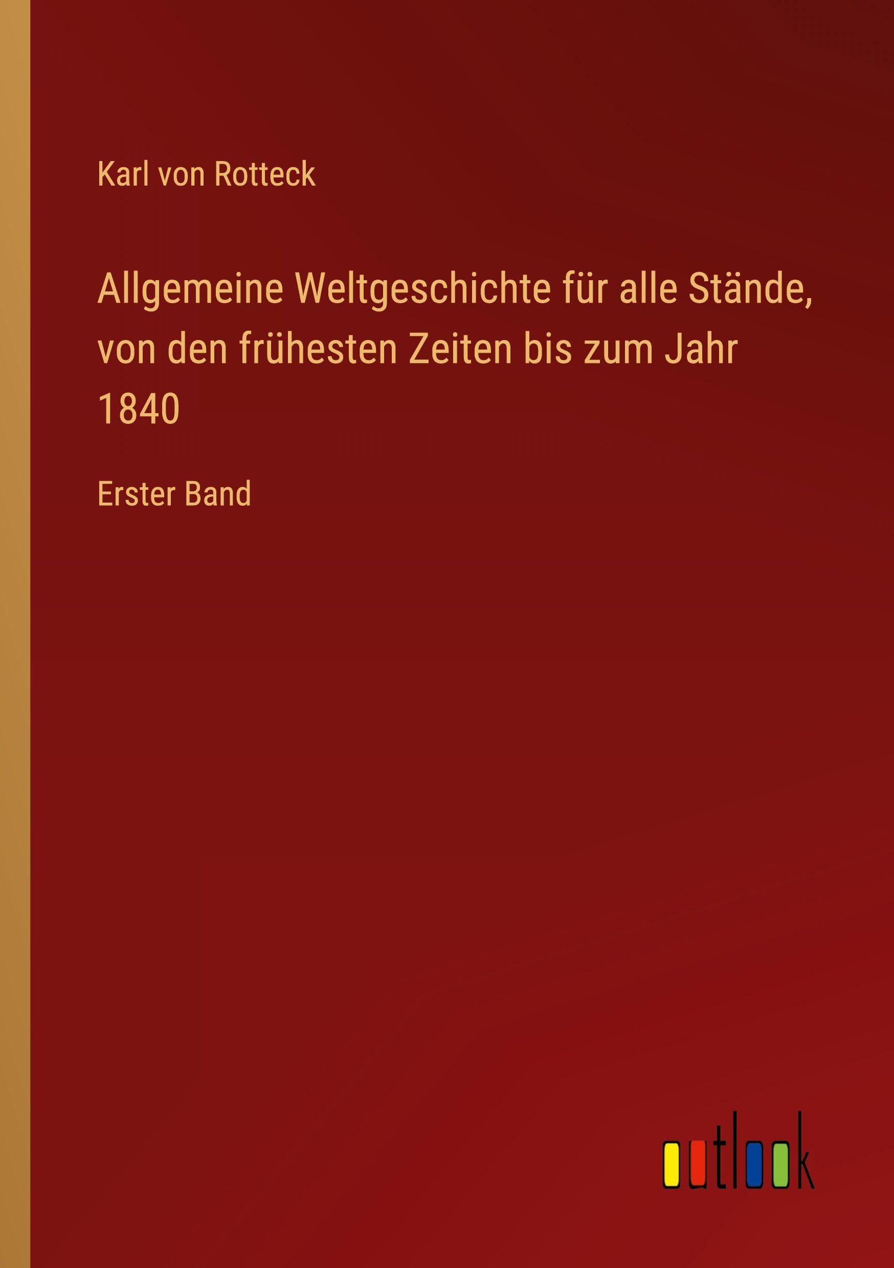 Allgemeine Weltgeschichte für alle Stände, von den frühesten Zeiten bis zum Jahr 1840 Classics