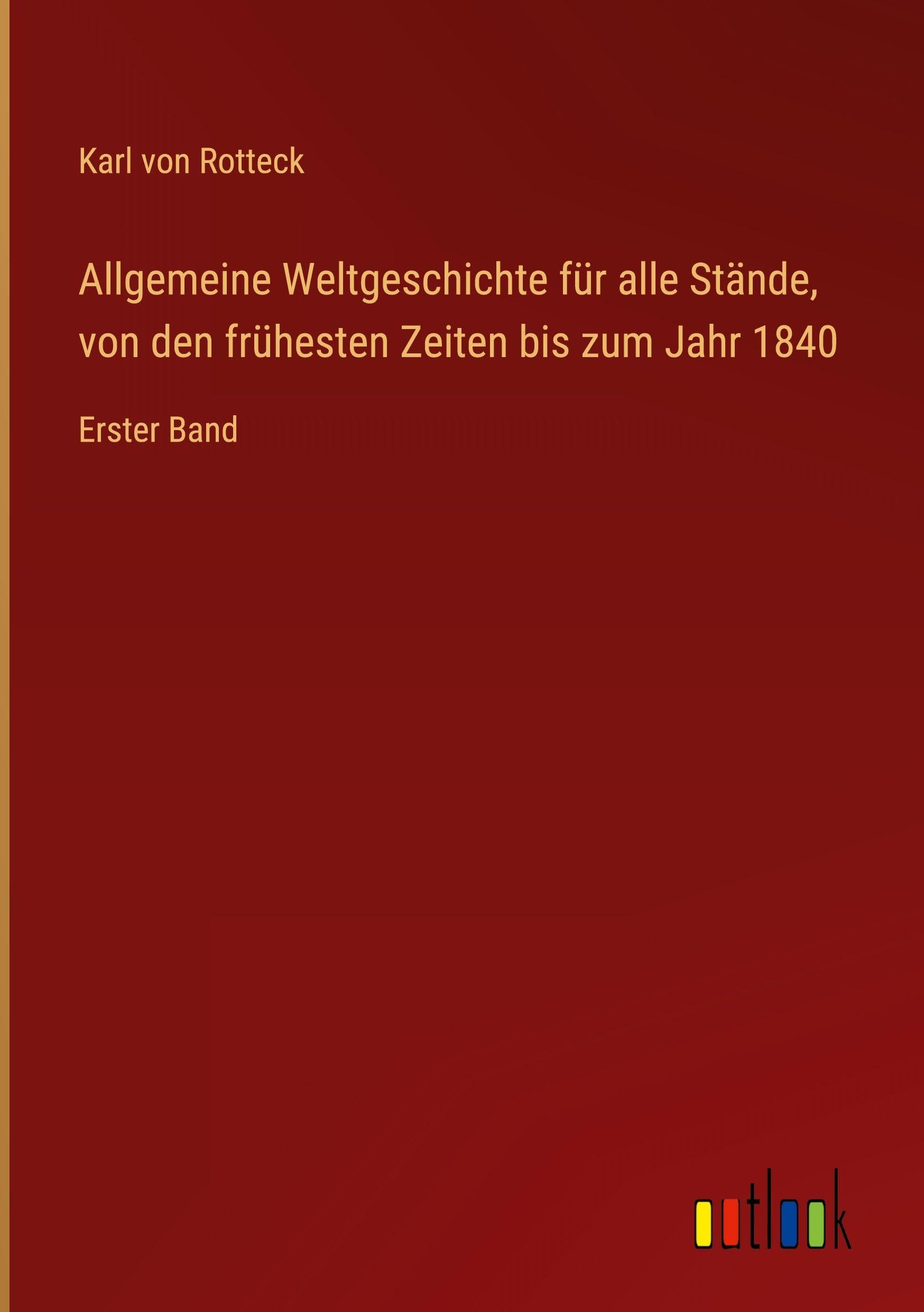 Allgemeine Weltgeschichte für alle Stände, von den frühesten Zeiten bis zum Jahr 1840 Classics