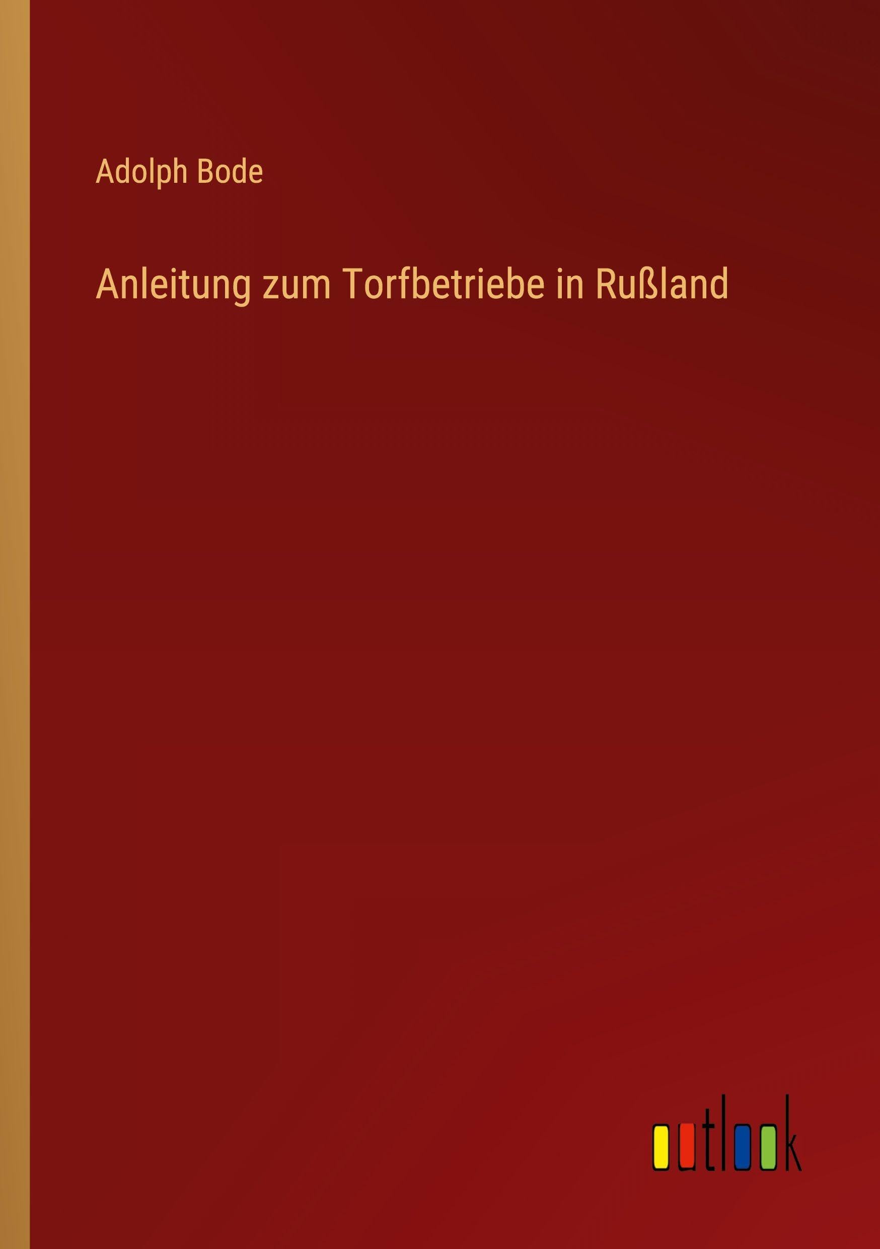 Anleitung zum Torfbetriebe in Rußland Classics