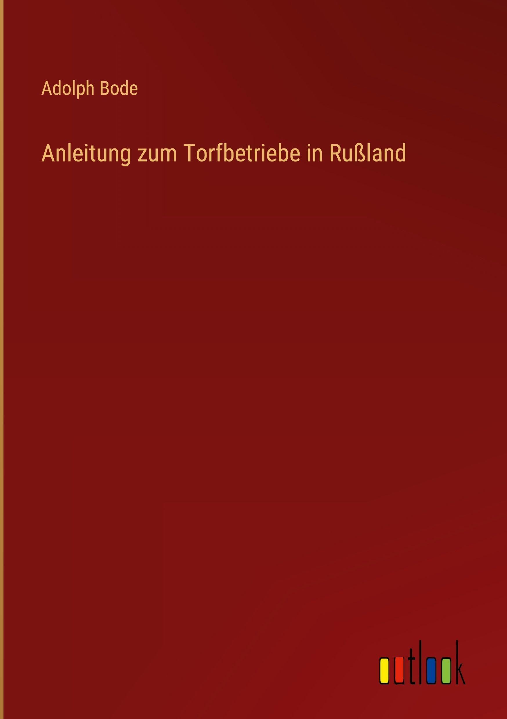 Anleitung zum Torfbetriebe in Rußland Classics