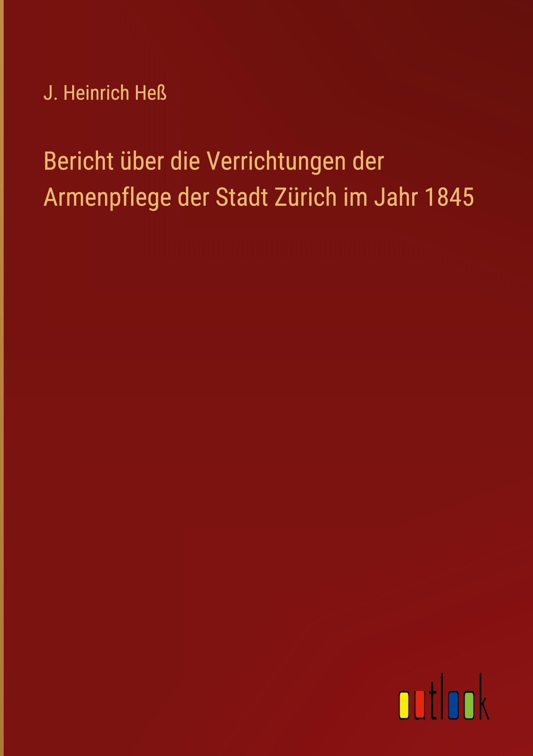 Bericht über die Verrichtungen der Armenpflege der Stadt Zürich im Jahr 1845 Classics