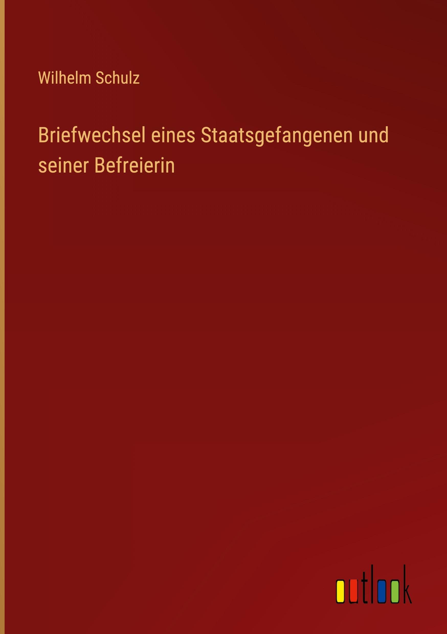 Briefwechsel eines Staatsgefangenen und seiner Befreierin Classics