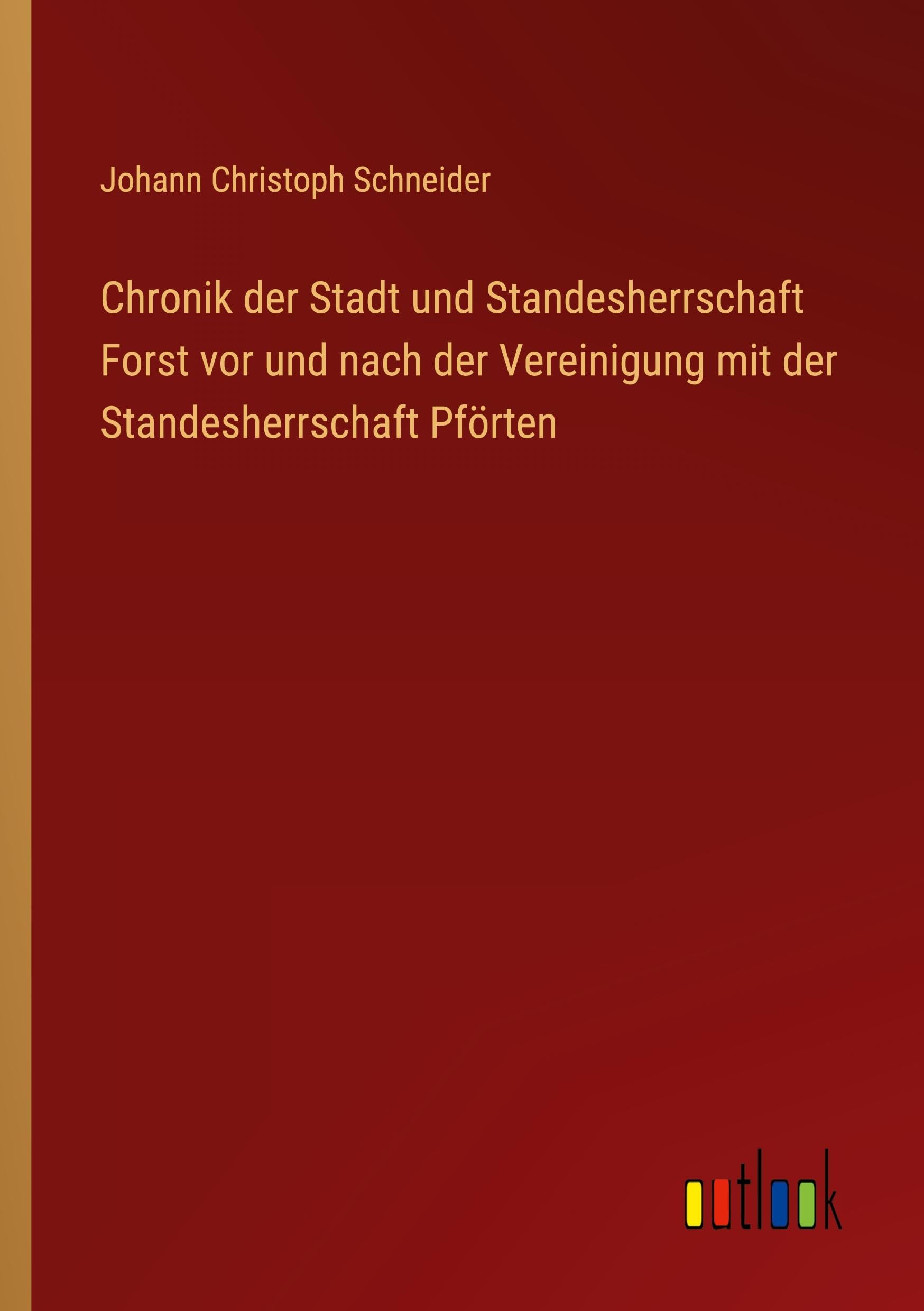 Chronik der Stadt und Standesherrschaft Forst vor und nach der Vereinigung mit der Standesherrschaft Pförten Classics